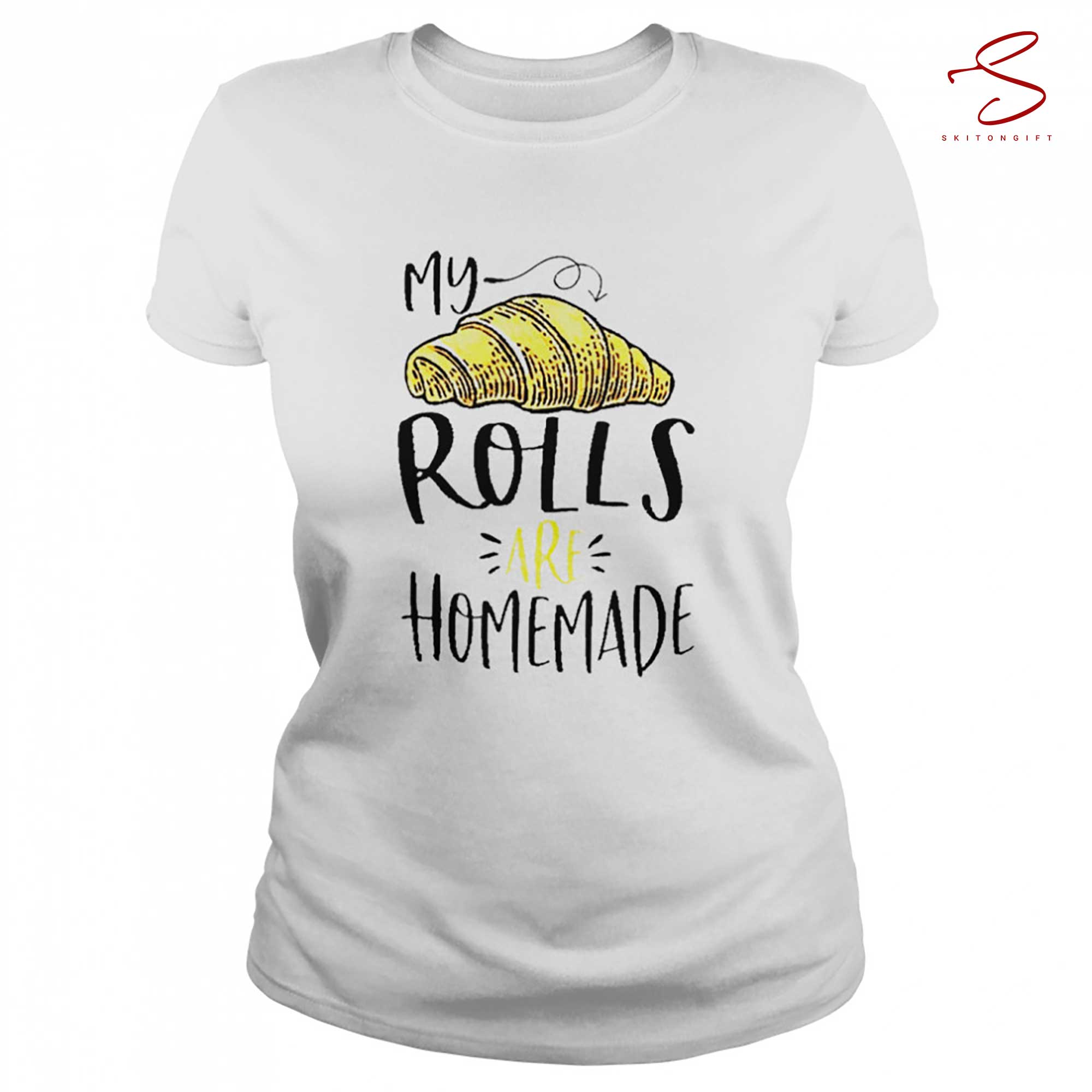 Skitongift My Rolls Are Homemade Shirt