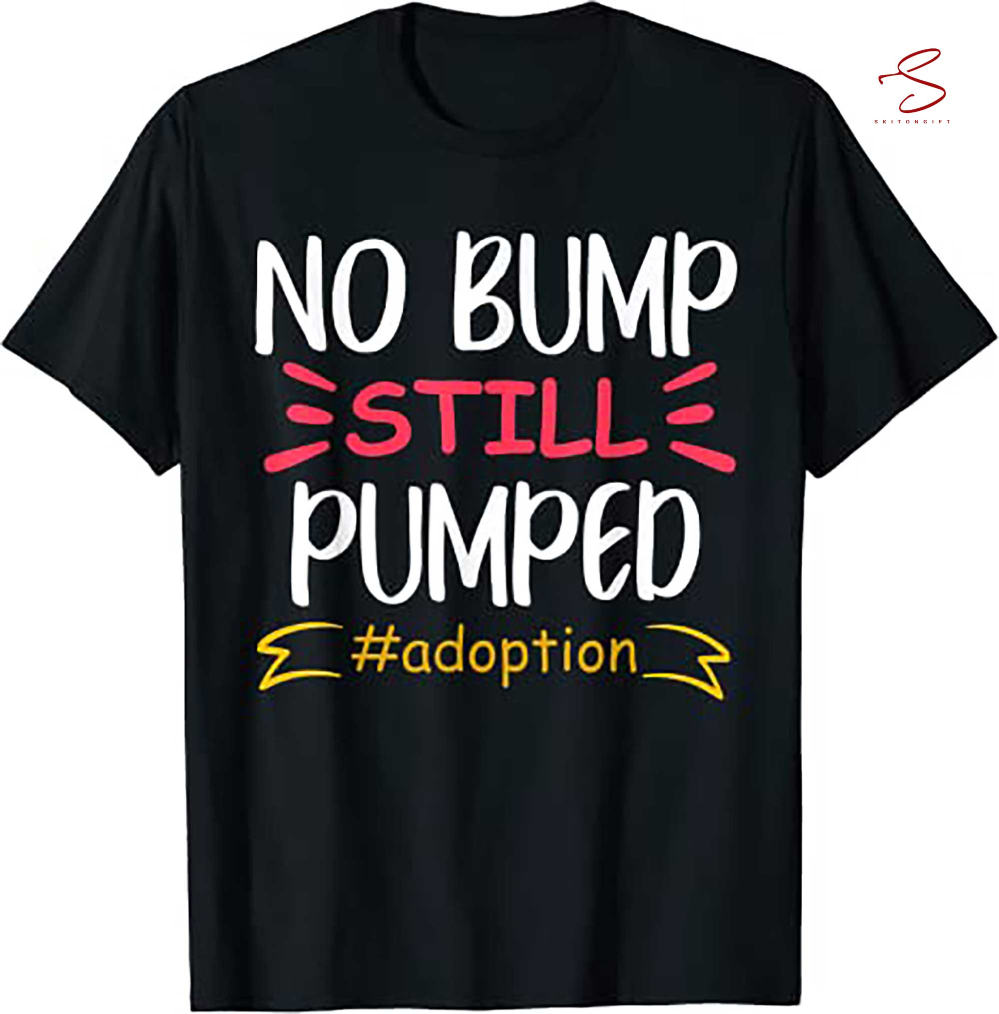 Skitongift No Bump Still Pumped Adoption Adopting Gifts T Shirt Funny Shirts Long Sleeve Tee Hoody Hoodie Heavyweight Pullover Hoodies Sweater