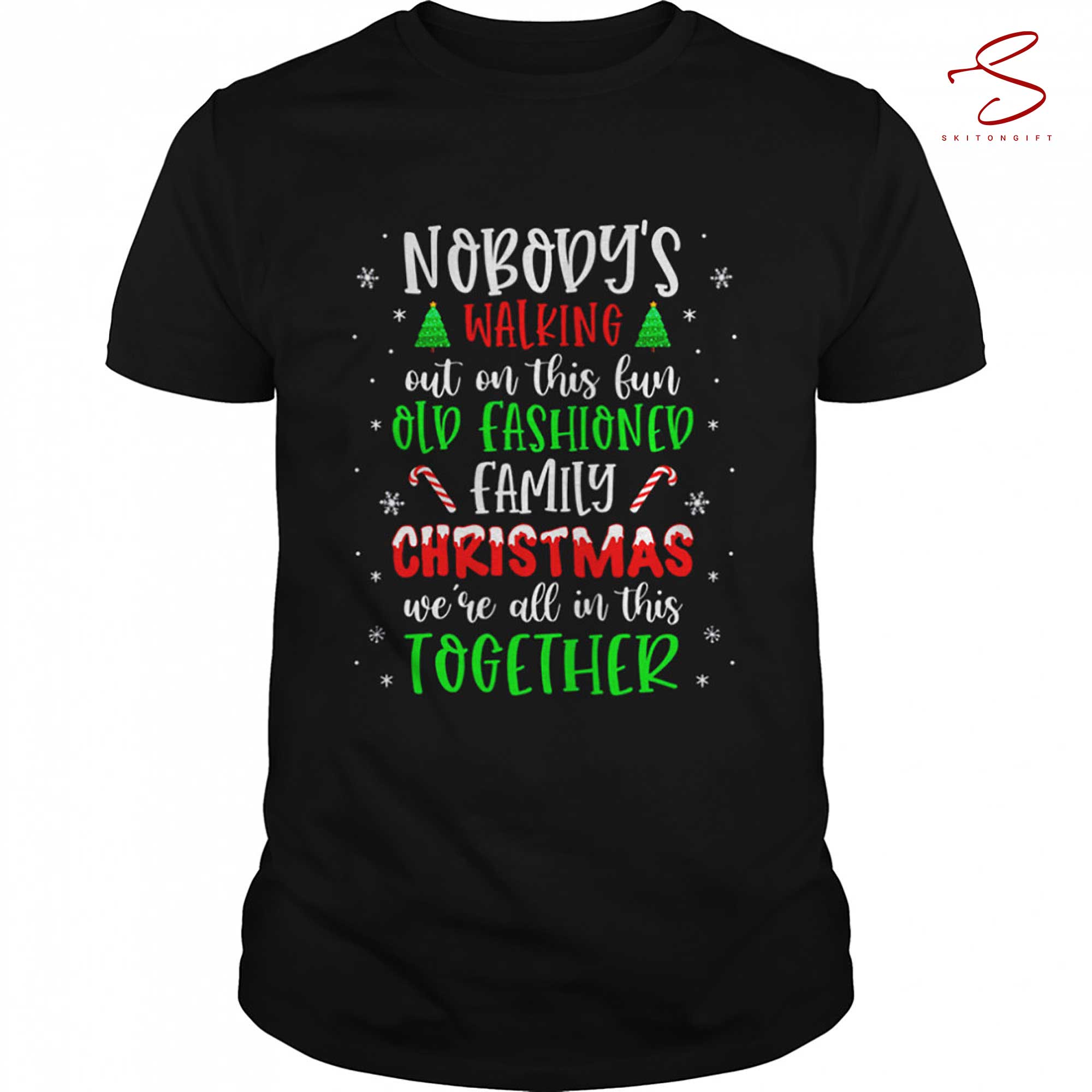 Skitongift Nobodys Walking Out On This Old Fashioned Family Christmas T Shirt