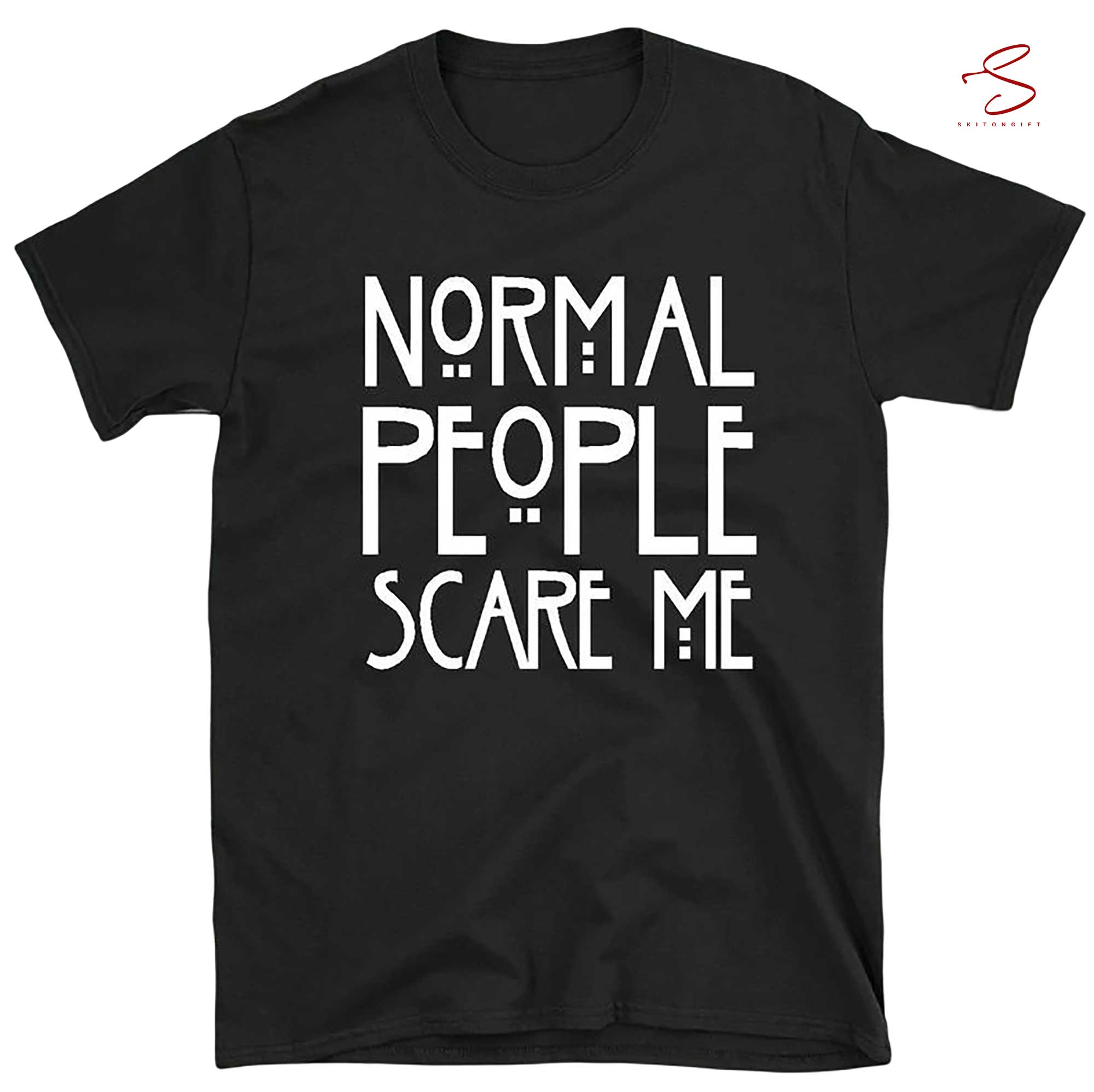 Skitongift Normal People Scare Me T Shirt WomenS MenS Gothic Horror Cotton Top Funny Shirts Long Sleeve Tee Hoody Hoodie