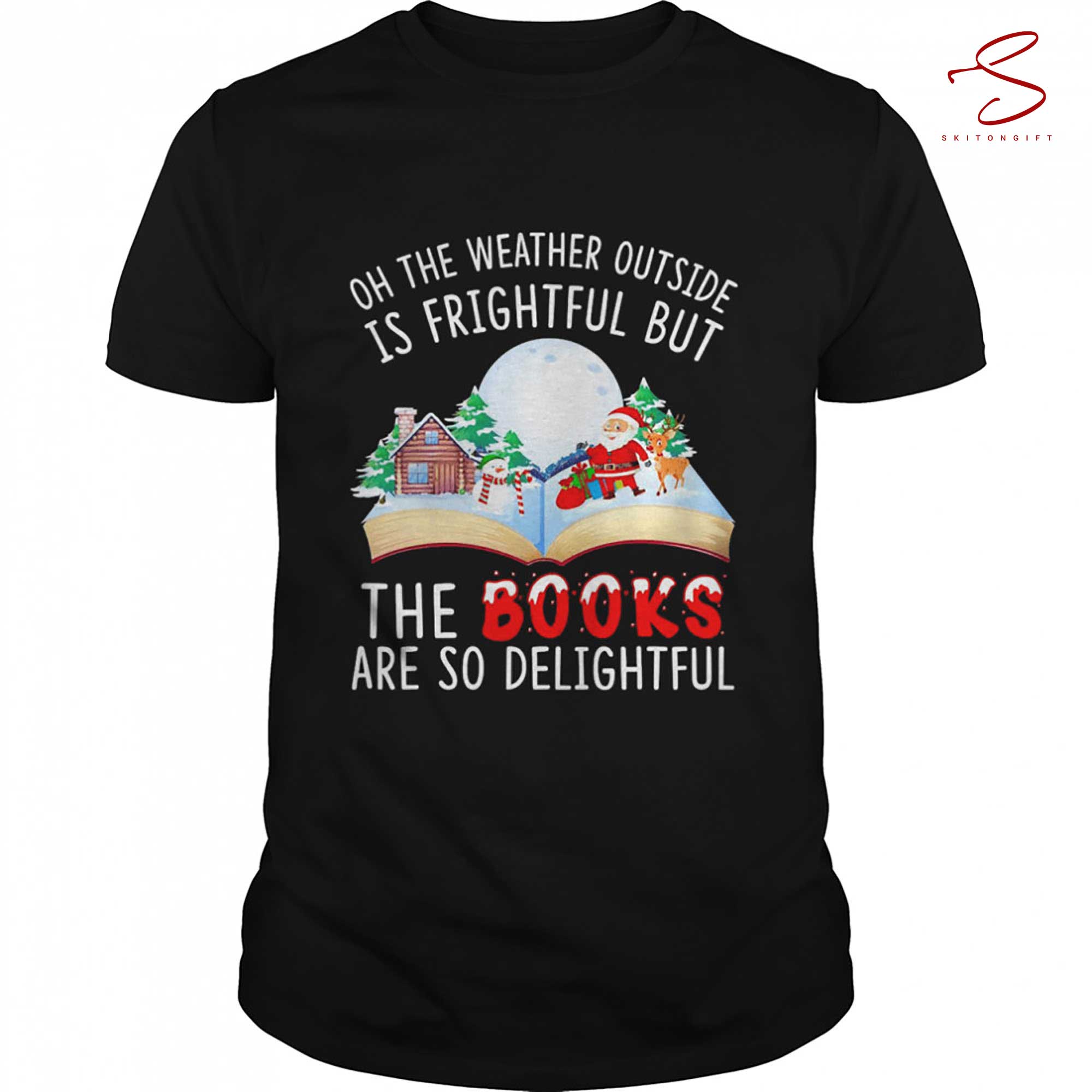 Skitongift Oh The Weather Outside Is Frightful But The Books Are So Delightful Christmas Shirt