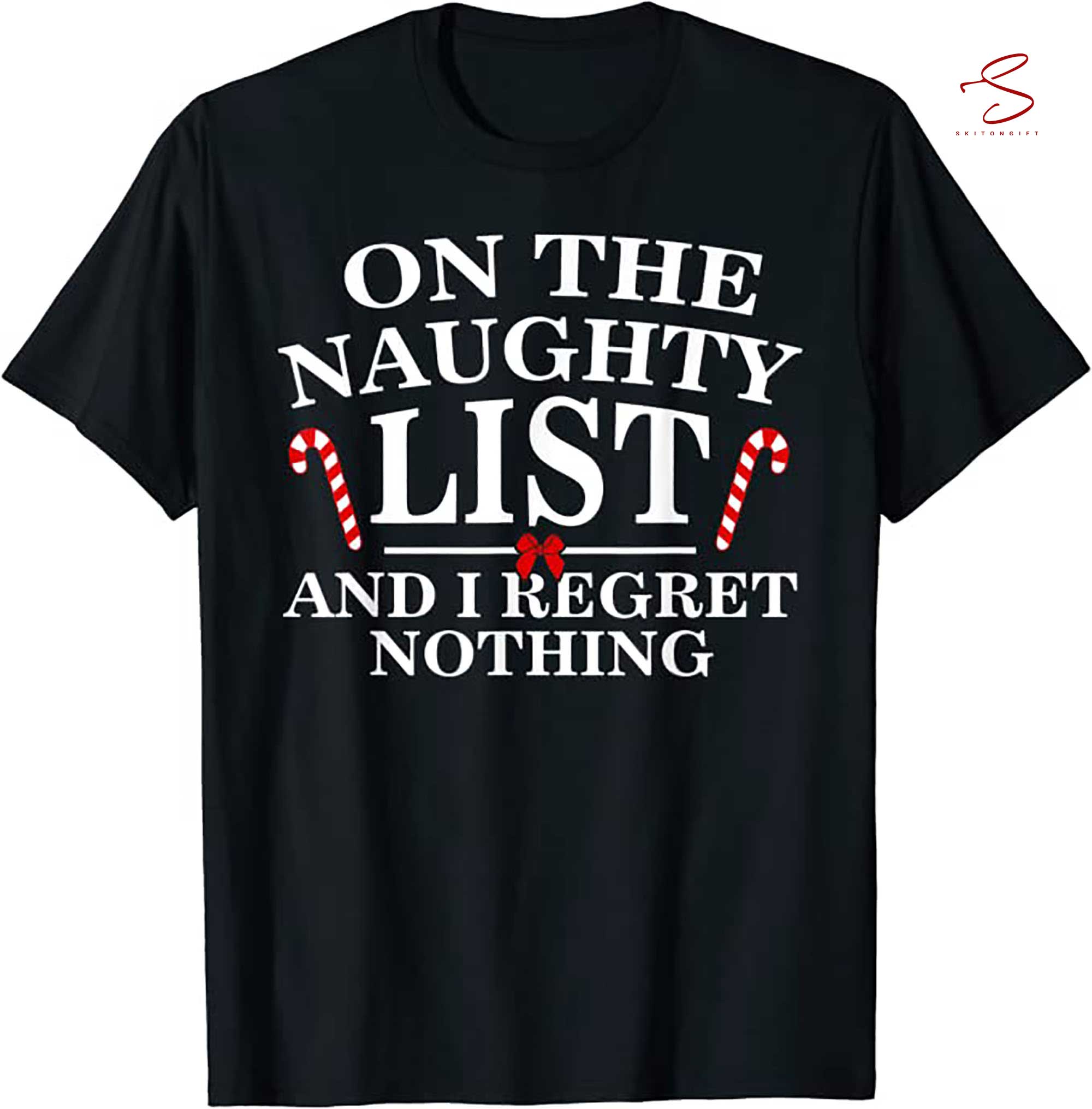 Skitongift On The Naughty List And I Regret Nothing Funny Xmas Shirt