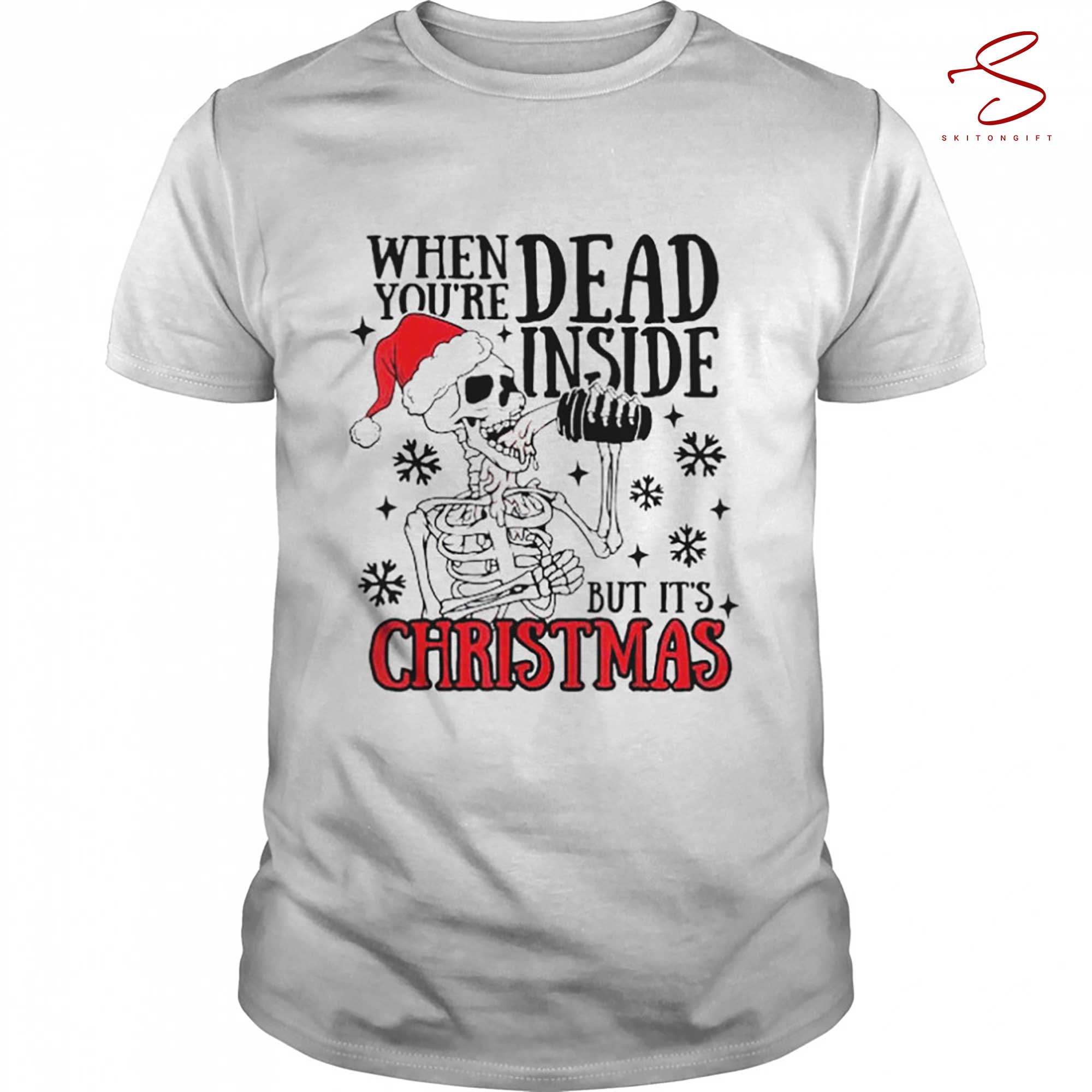 Skitongift Santa Skeleton When You Are Dead Inside But Its Christmas Shirt