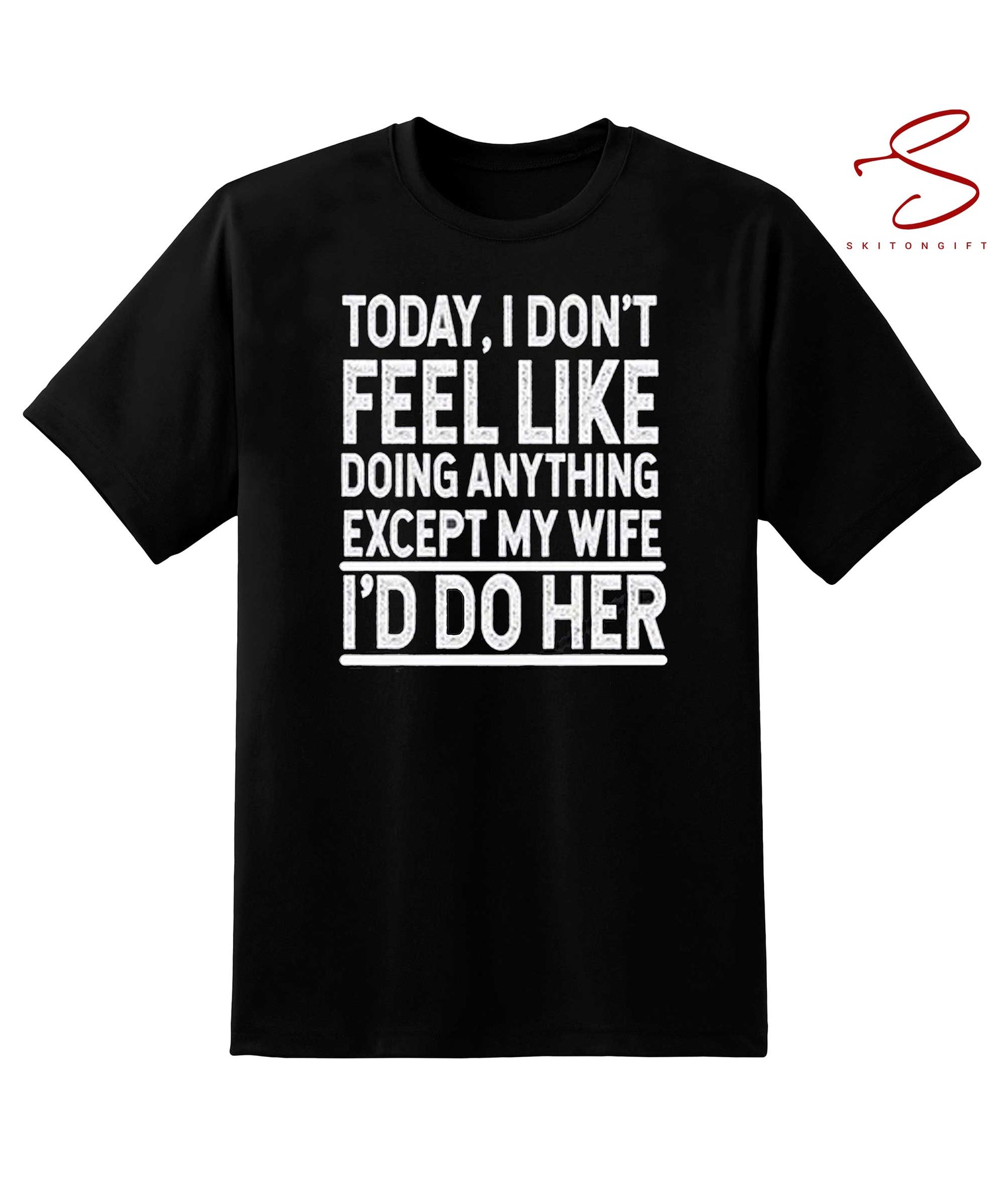 Skitongift Today I DonT Feel Like Doing Anything Except My Wife ILl Do Her Valentines Day Shirt Gifts 4 Husband Funny Shirts Long Sleeve Tee Hoody Hoodie