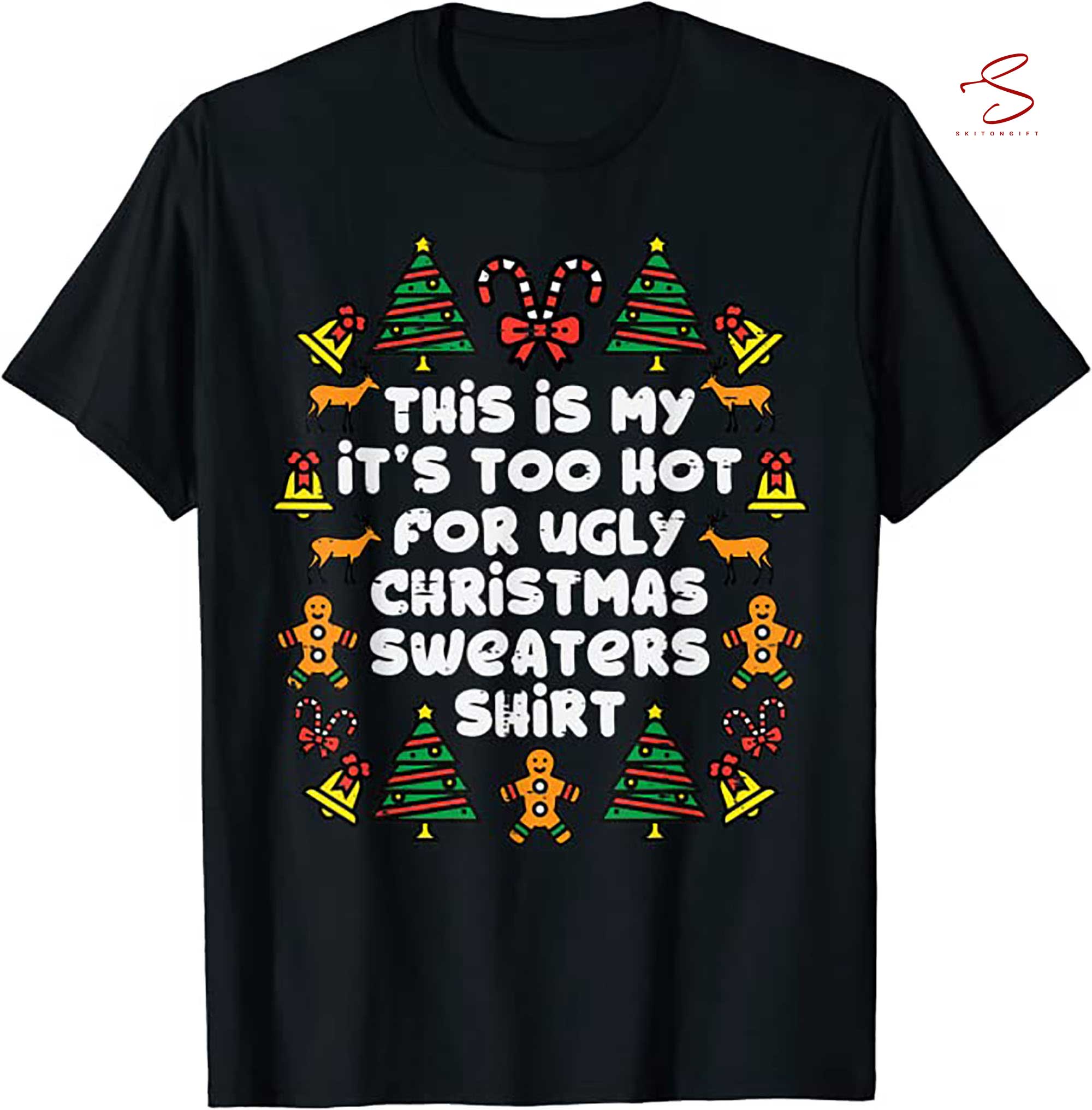 Skitongift Too Hot Ugly Christmas Sweaters Funny Xmas Men Women Family T Shirt
