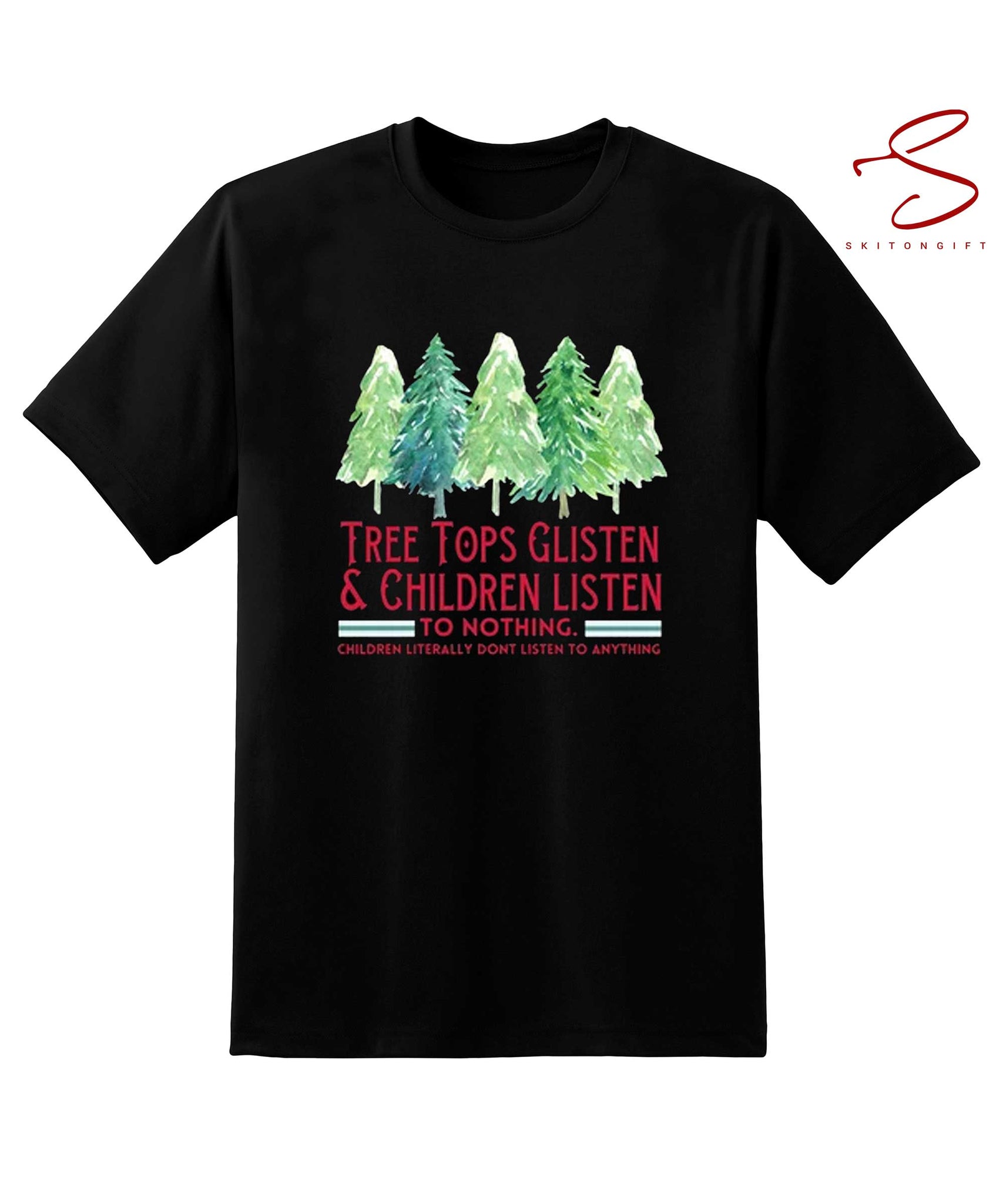 Skitongift Tree Tops Glisten And Children Listen To Nothing Shirt Mom Christmas Xmas Shirt Teacher Christmas Funny Shirts Long Sleeve Tee Hoody Hoodie