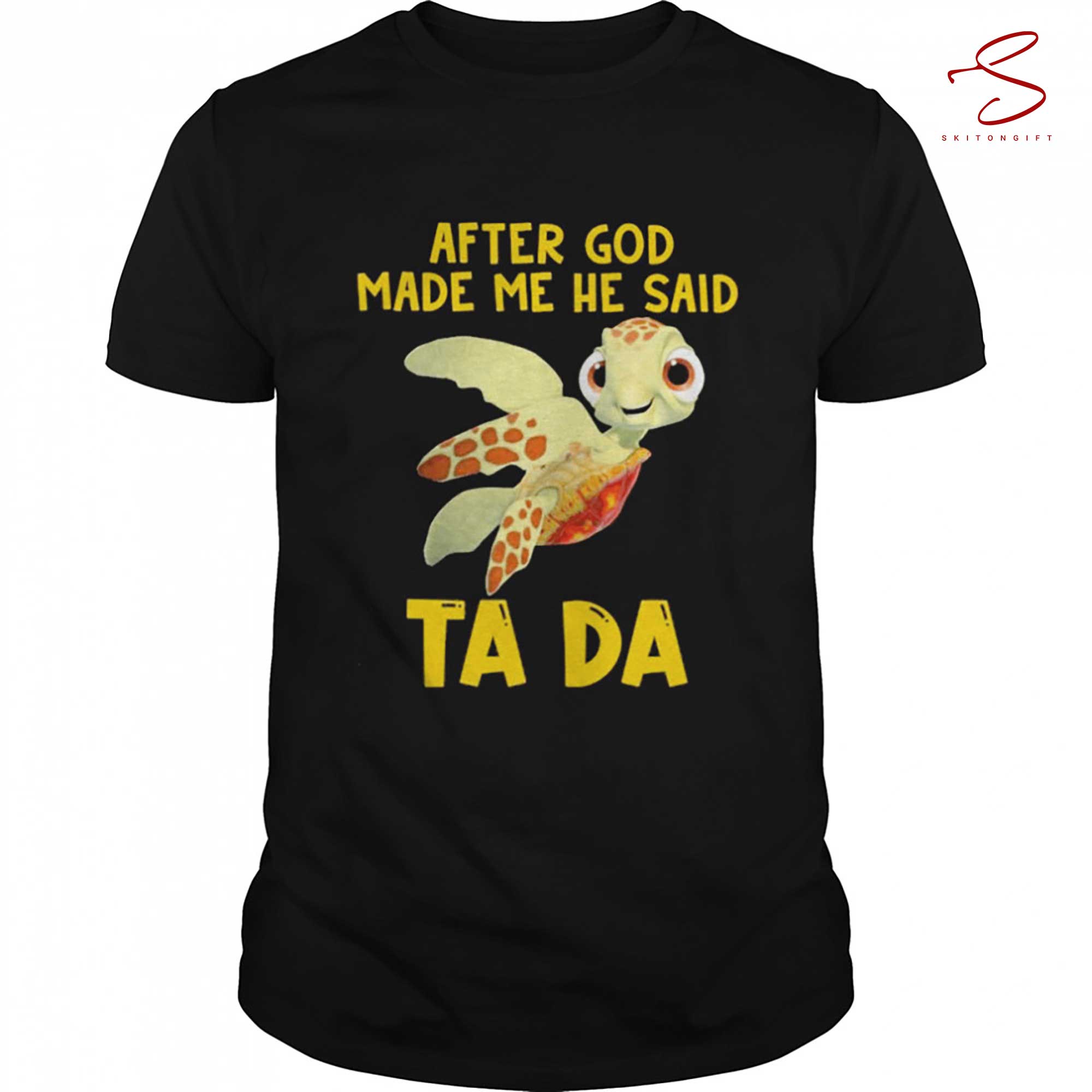 Skitongift Turtle God Made Me He Said Ta Da T Shirt