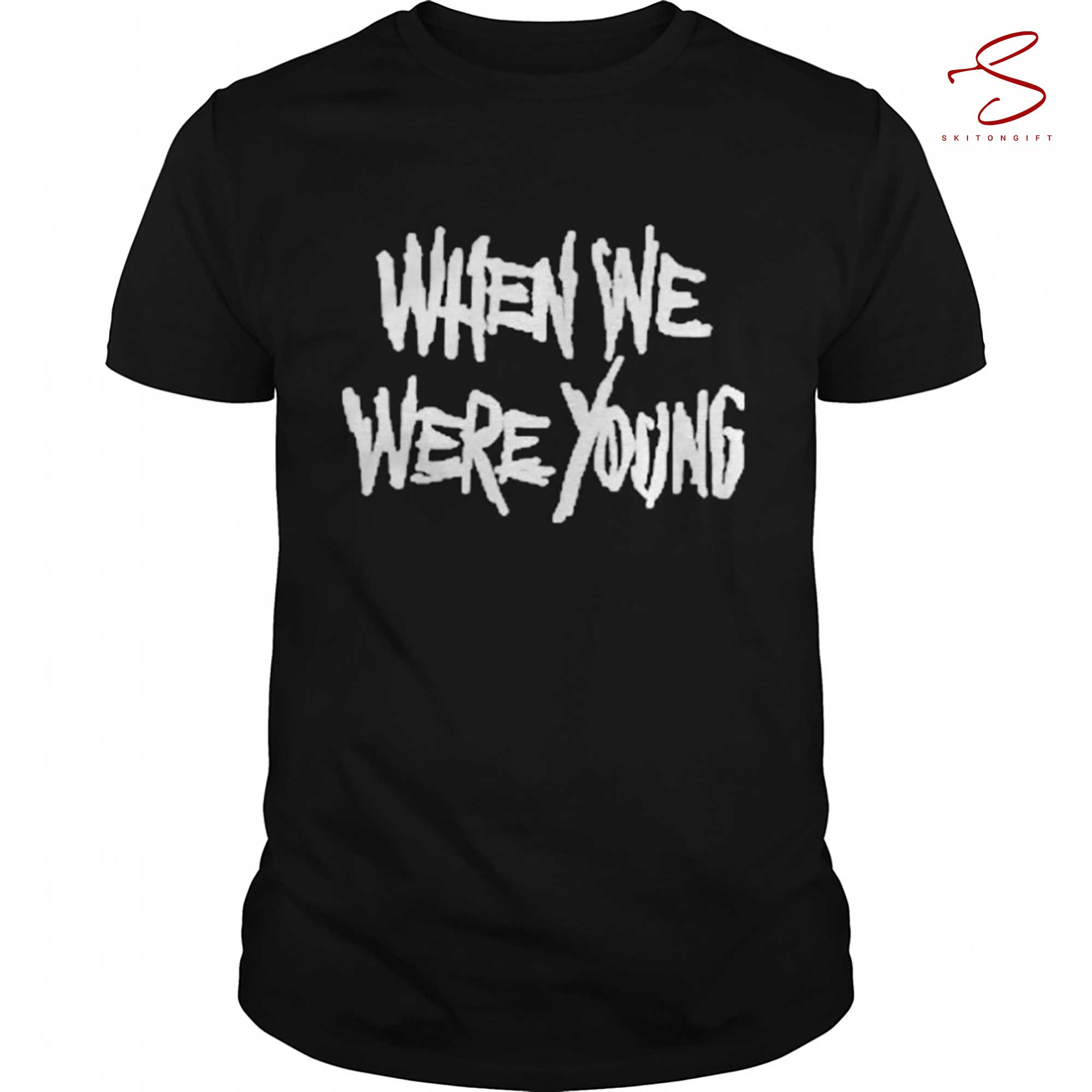 Skitongift When We Were Young T Shirt Funny Shirts Long Sleeve Tee Hoody Hoodie Heavyweight Pullover Hoodies Sweater