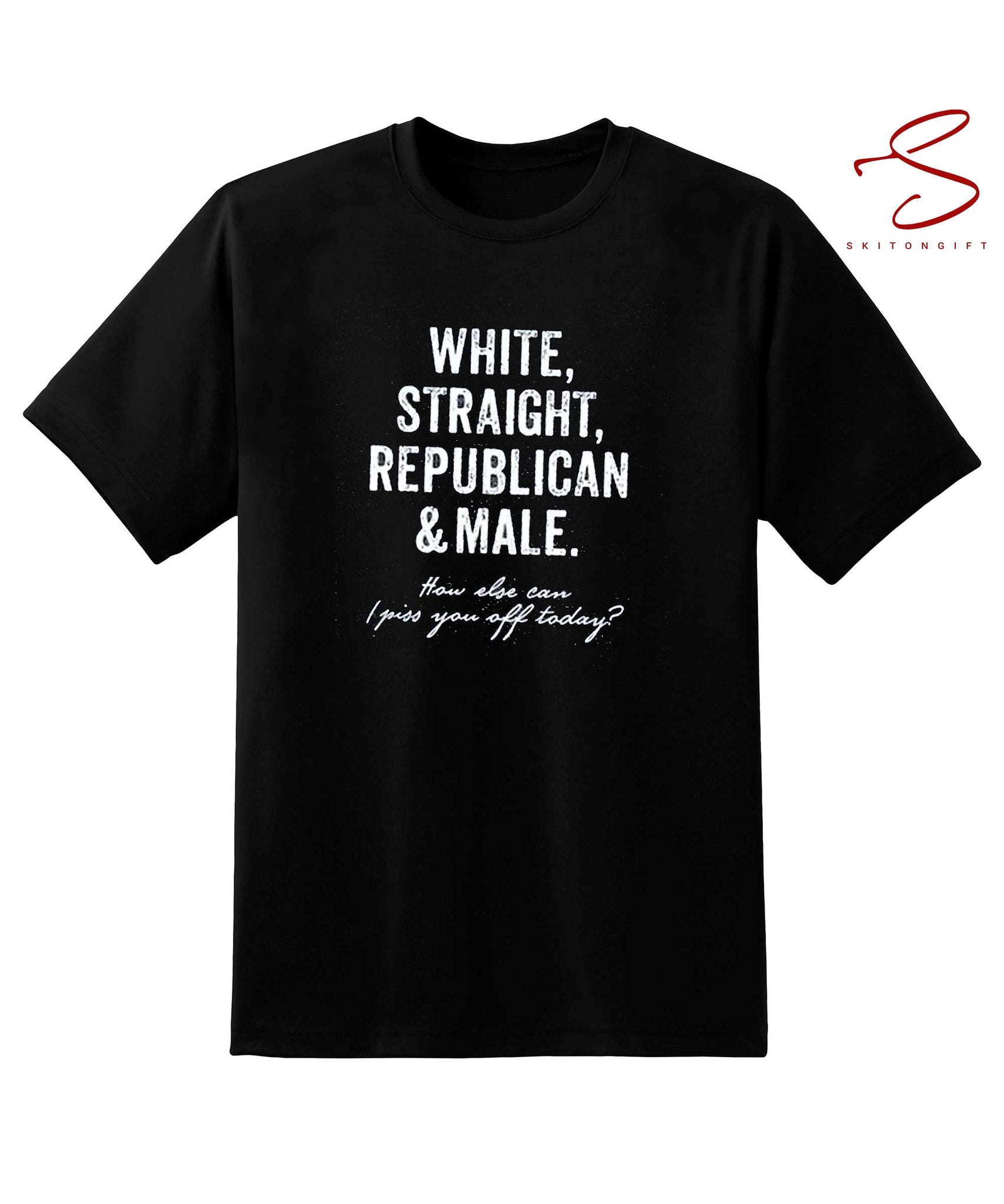 Skitongift White Straight Republican And Male Shirt How Else Can I Piss You Off Today T Shirt Funny Shirts Long Sleeve Tee Hoody Hoodie