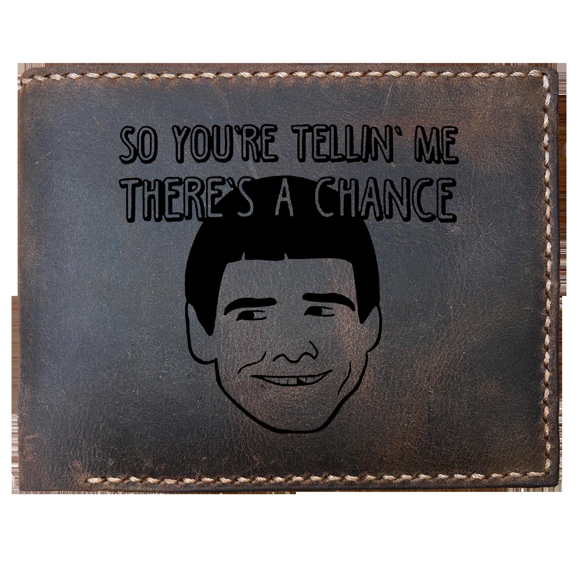 Skitongifts Funny Custom Laser Engraved Bifold Leather Wallet For Men, So You're Telling Me There S A Chance Inspired Funny