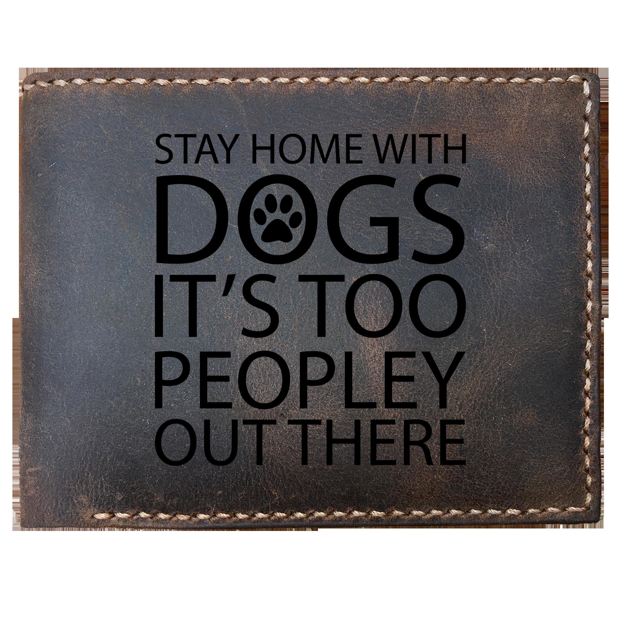 Skitongifts Funny Custom Laser Engraved Bifold Leather Wallet For Men, Stay Home With Dogs Because It's Too Peopley Out There