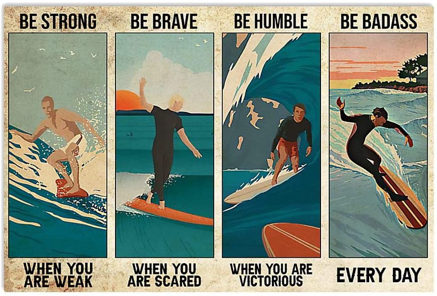 Surfing Man Be Strong When You Are Weak Be Brave Be Humble Be Badass Everyday