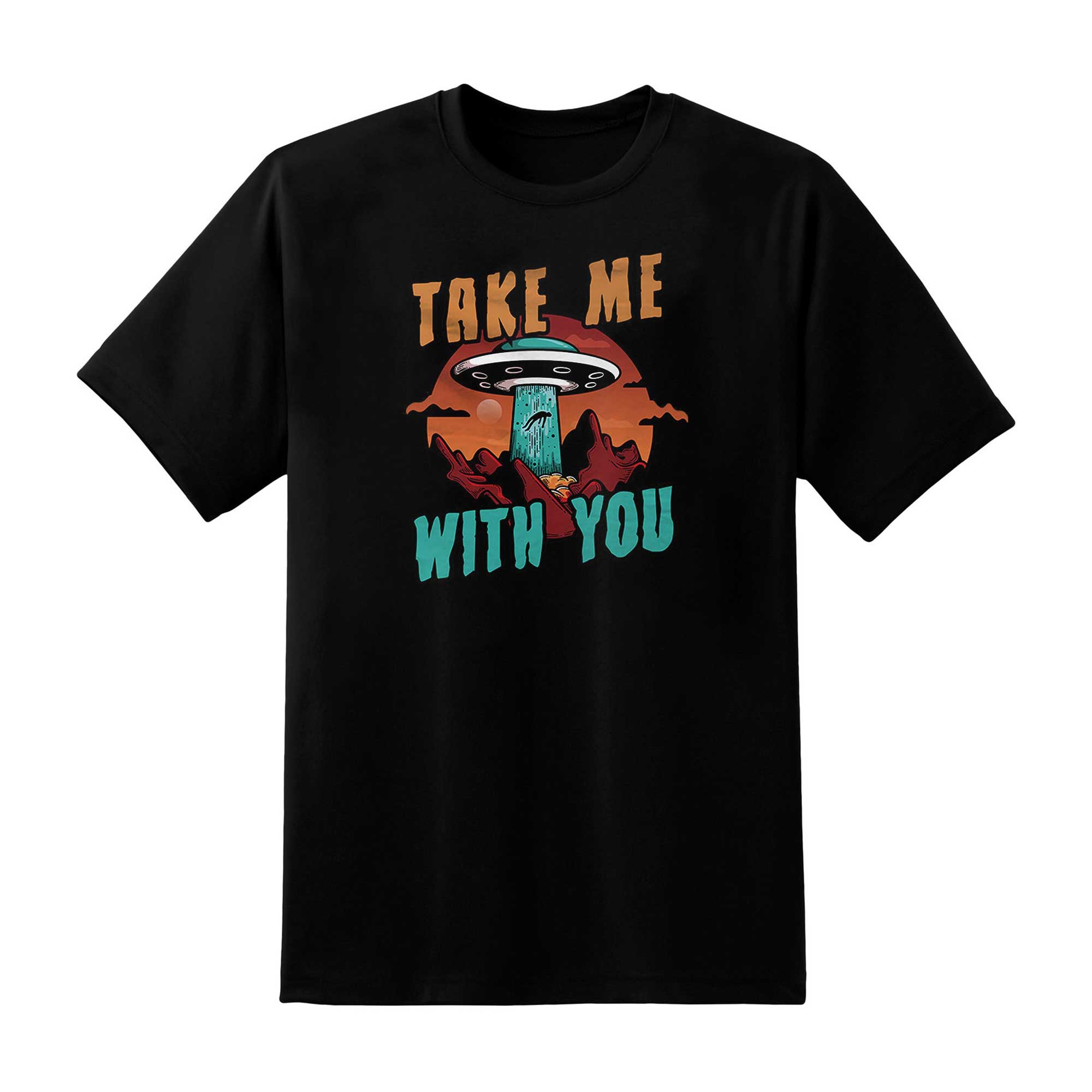 Skitongift Take Me With You Shirt Ufo Funny Shirts