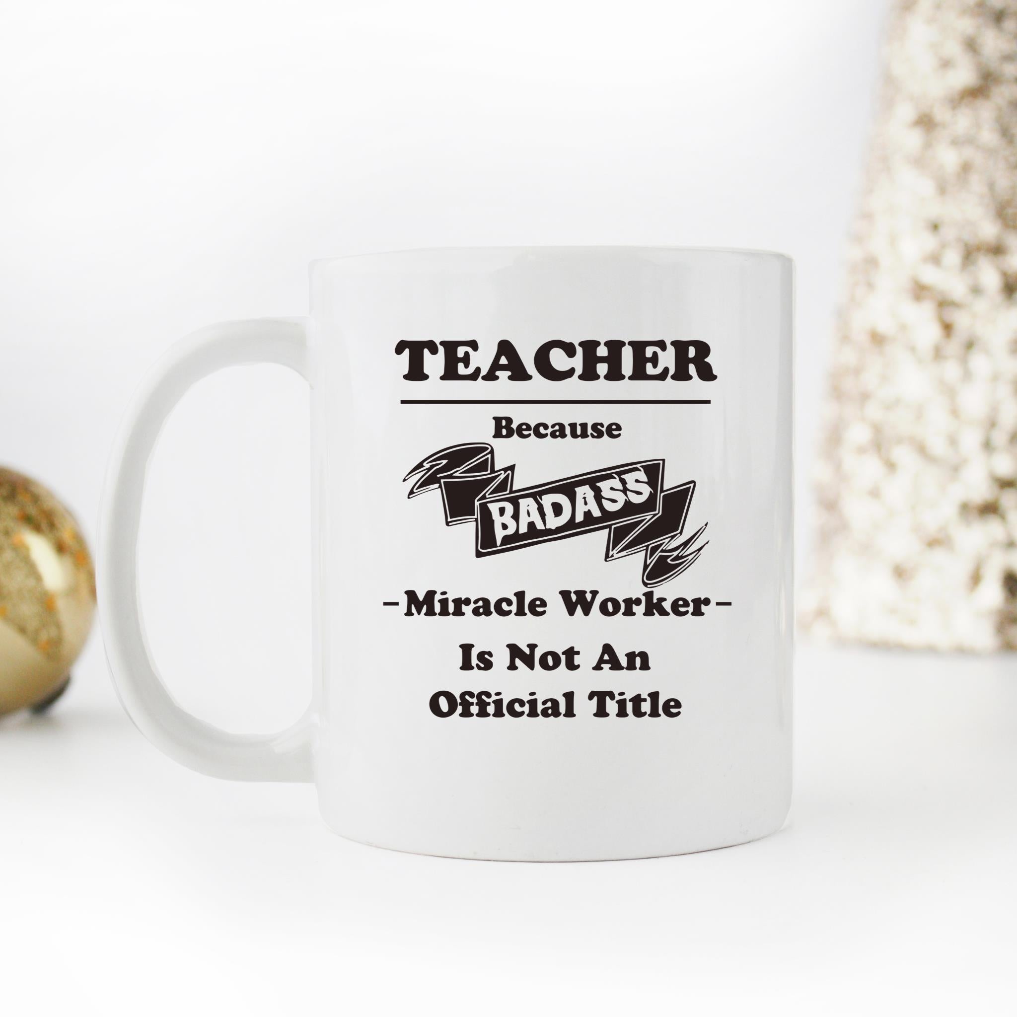Skitongifts Funny Ceramic Novelty Coffee Mug Teacher Because Badass Miracle Worker Is Not An Official Title Best Teacher's Day taCpoYB
