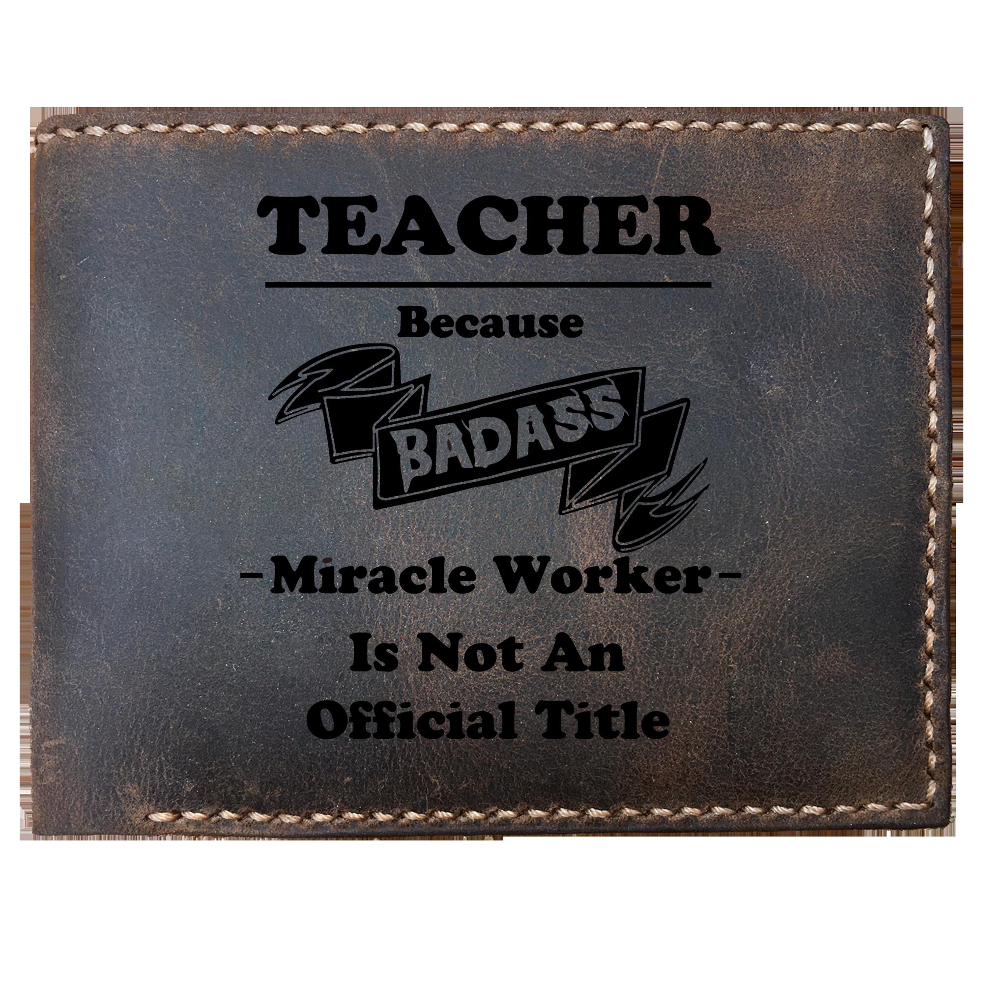 Skitongifts Funny Custom Laser Engraved Bifold Leather Wallet, Teacher Because Badass Miracle Worker Is Not An Official Title Best Teacher's Day