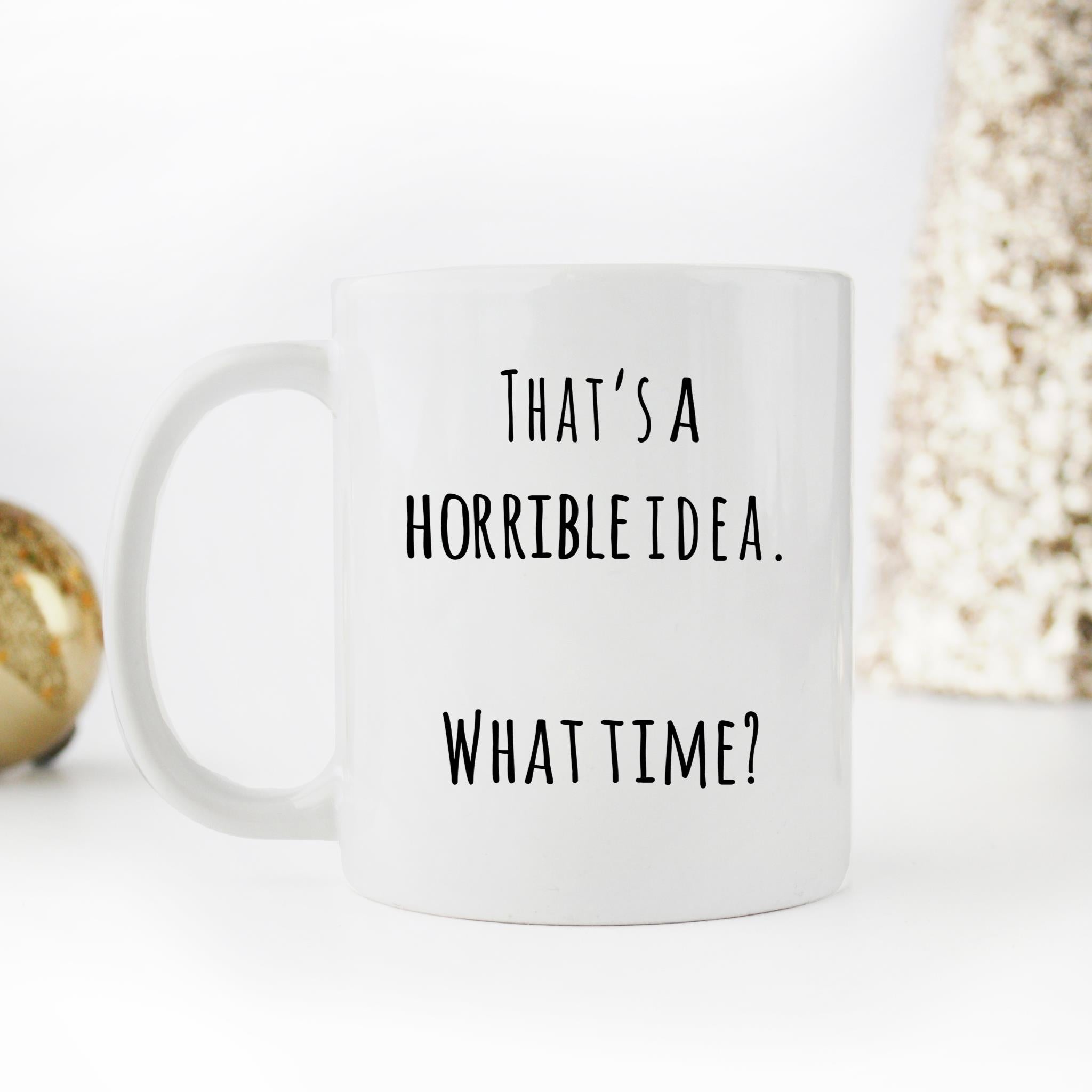 Skitongifts Funny Ceramic Novelty Coffee Mug That's A Horrible Idea What Time O0cYoKo
