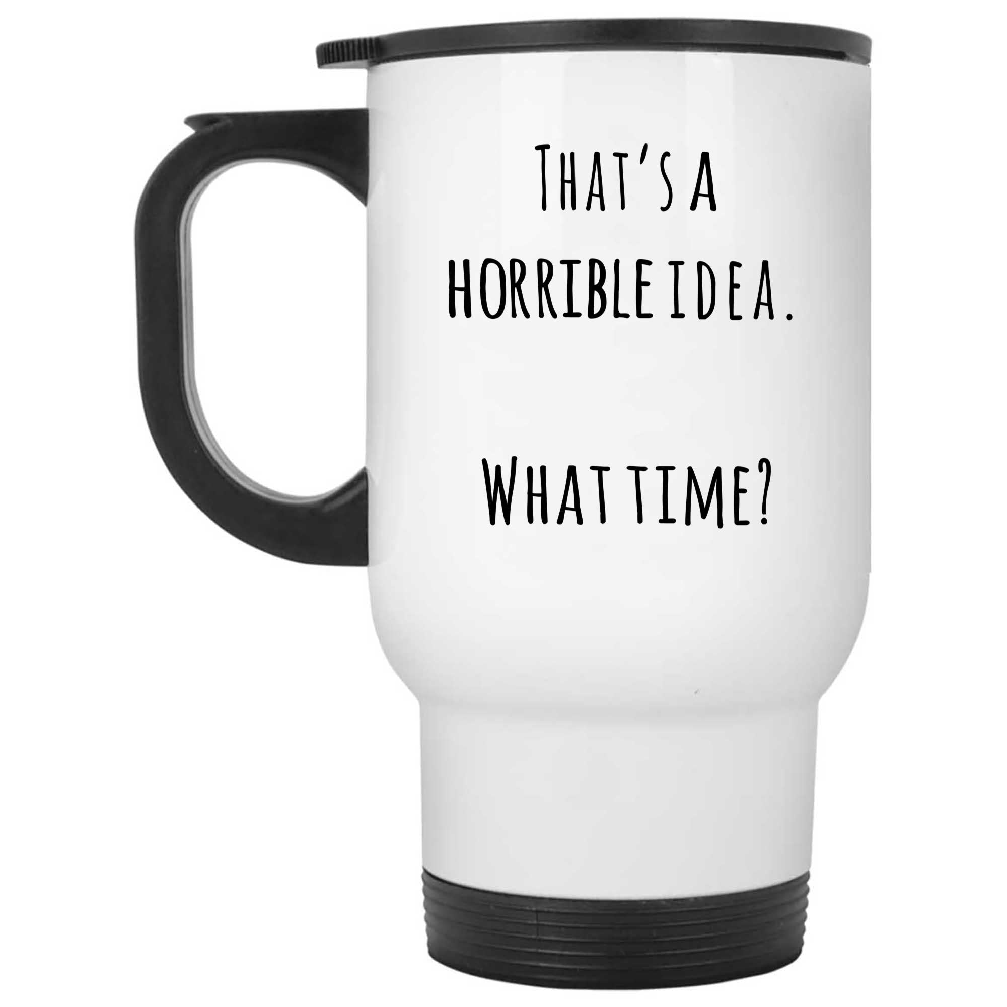 Skitongifts Funny Ceramic Novelty Coffee Mug That's A Horrible Idea What Time O0cYoKo