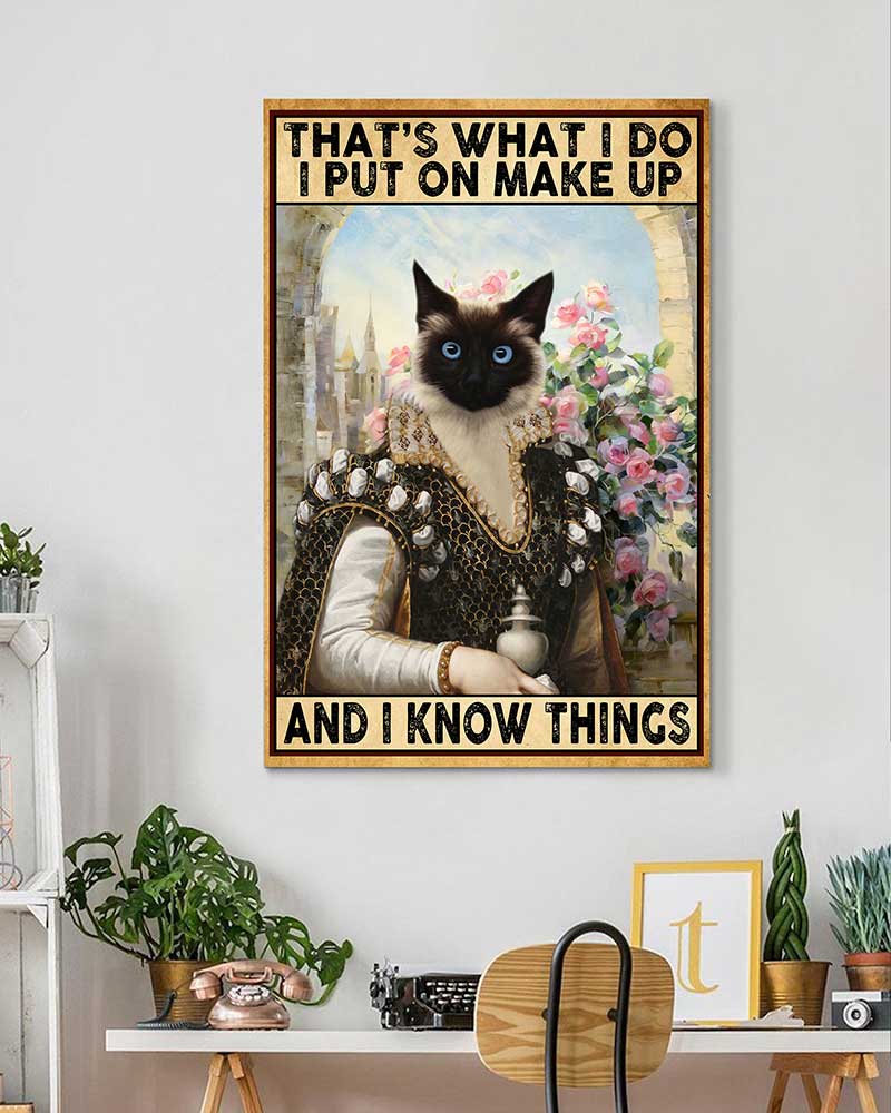 That's What I Do I Put On Make Up And I Know Things Siamese Cat-VT1606