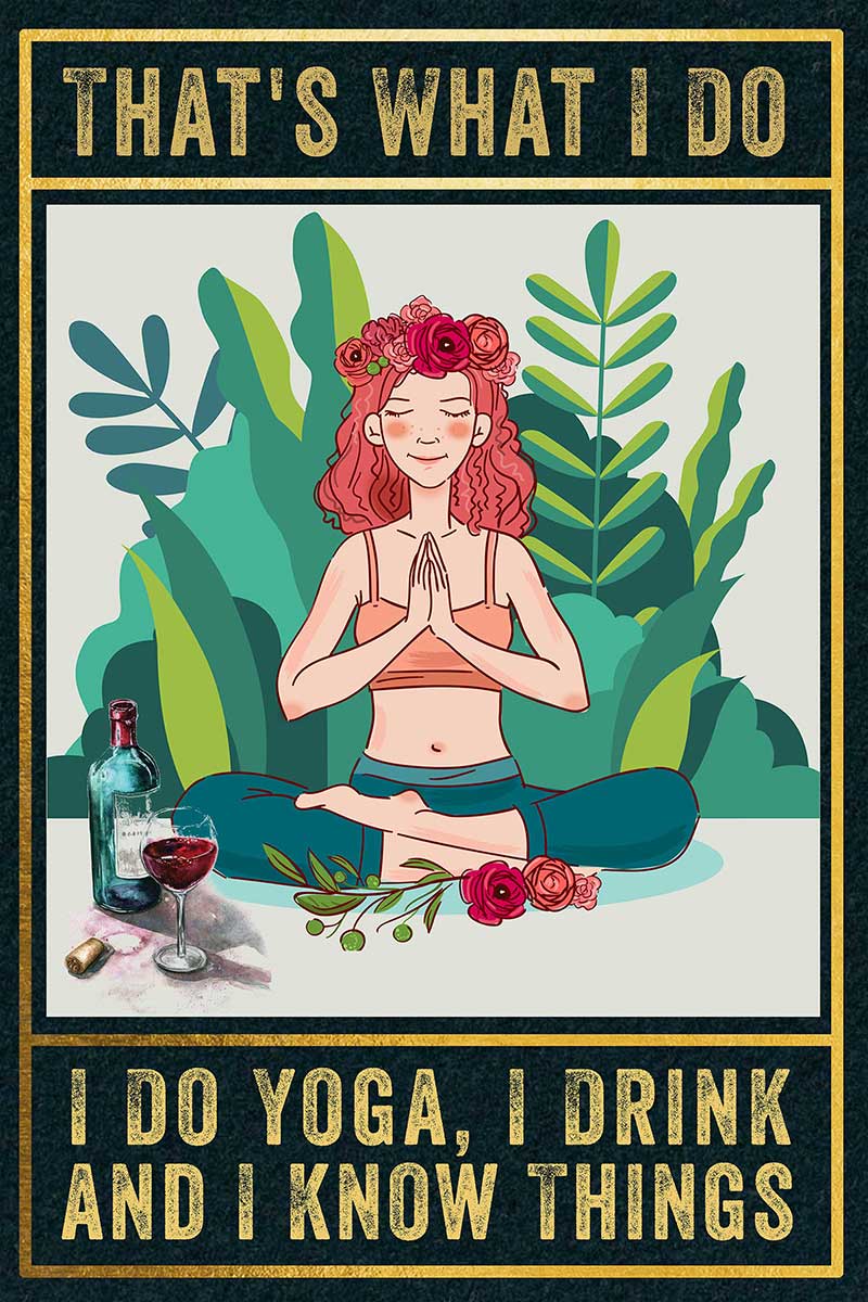 That's What I Do I Do Yoga I Drink and I Know Things TTK1508