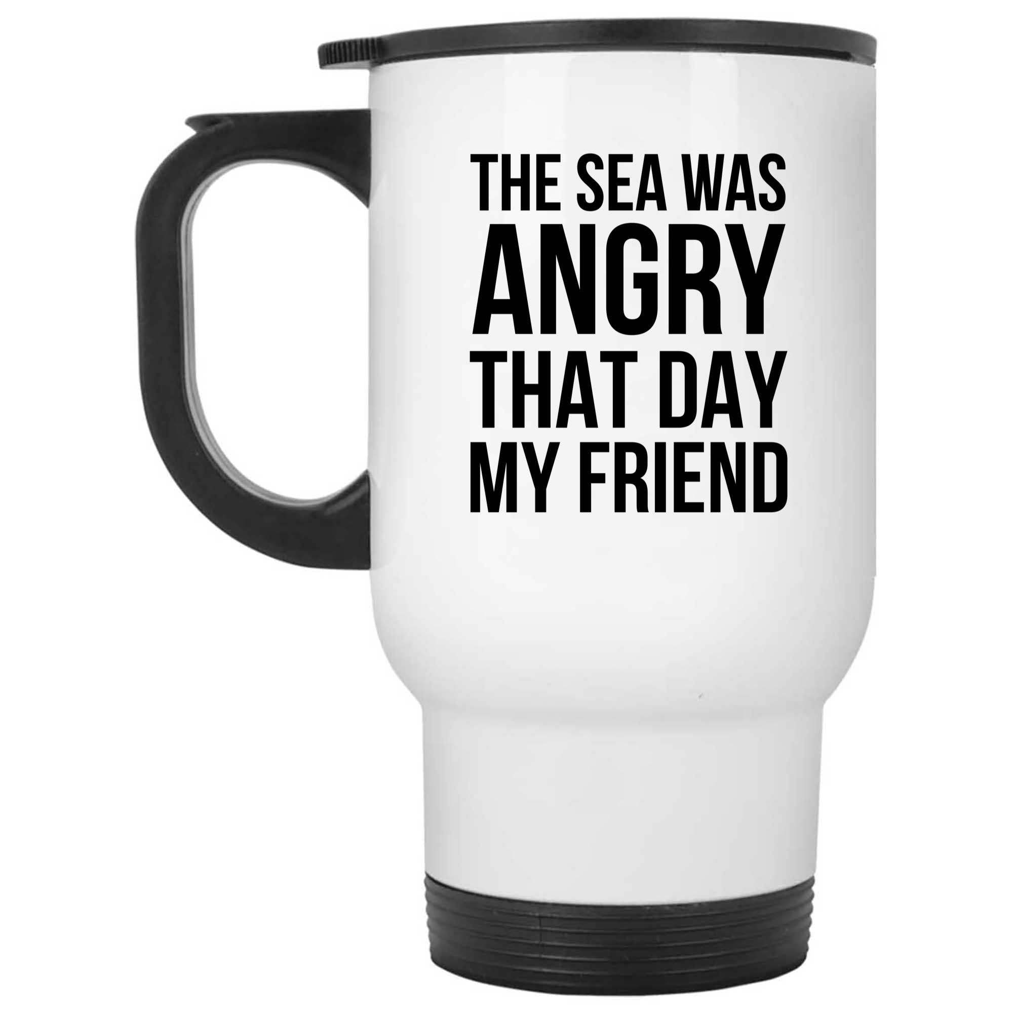 Skitongifts Funny Ceramic Novelty Coffee Mug The Sea Was Angry That Day My Friend LkowxO1