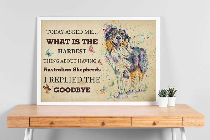 Skitongifts Wall Decoration, Home Decor, Decoration Room The Hardest Thing About Having An Australian Shepherds Dog I Replied The Goodbye TT2109