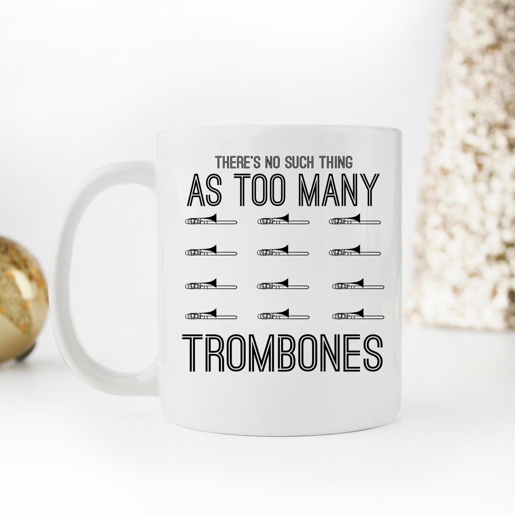 Skitongifts Funny Ceramic Novelty Coffee Mug There's No Such Thing As Too Many Trombone For Trombone Player FS7xqTM