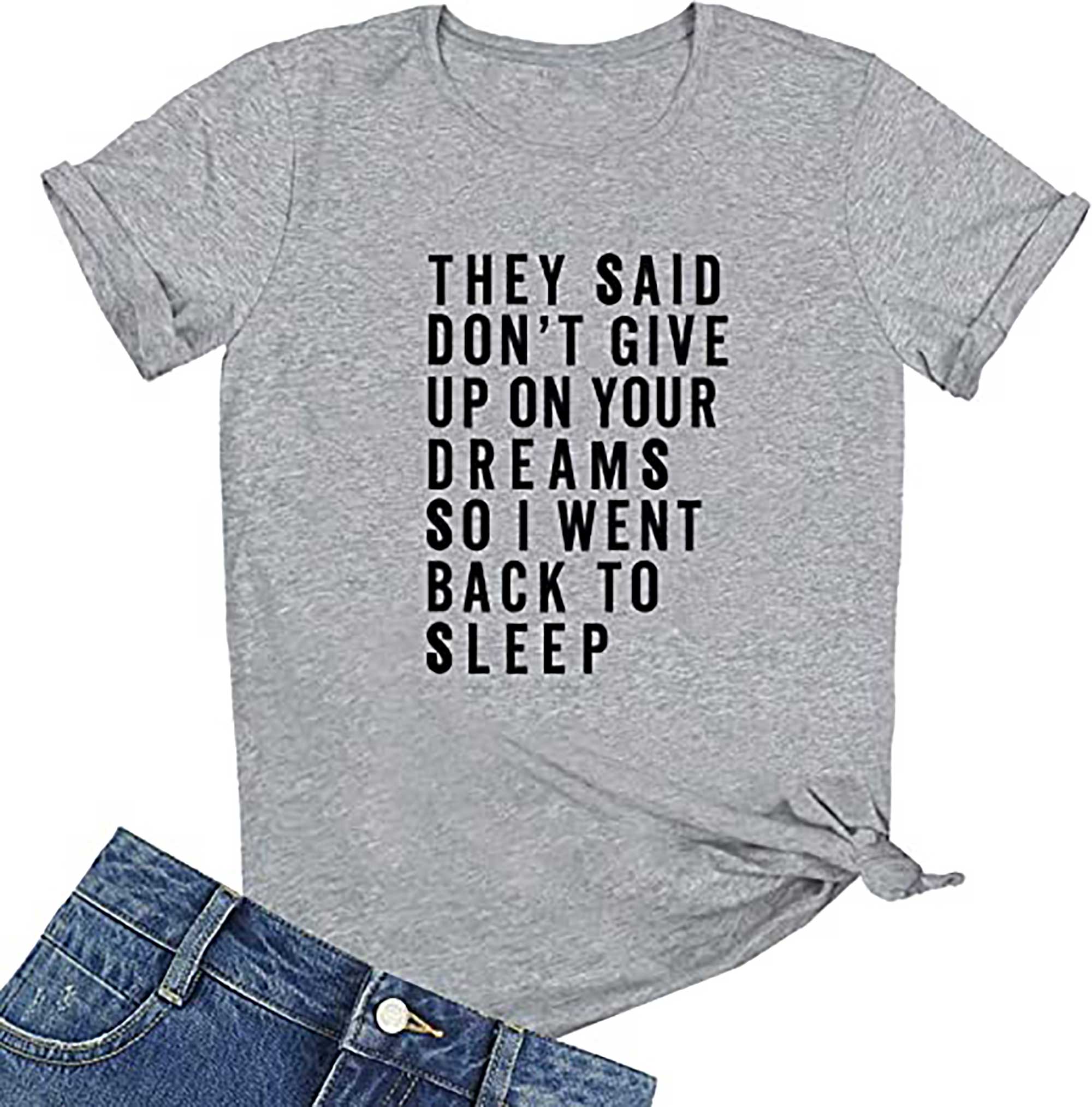 Skitongift They Said Dont Give Up On Your Dreams So I Went Back To Sleep Grahpic Letter tee Shirt Fashion