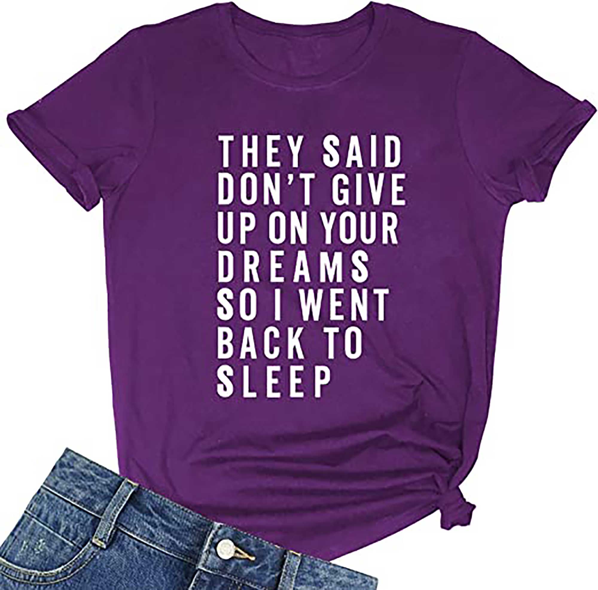 Skitongift They Said Dont Give Up On Your Dreams So I Went Back To Sleep Grahpic Letter tee Shirt Fashion