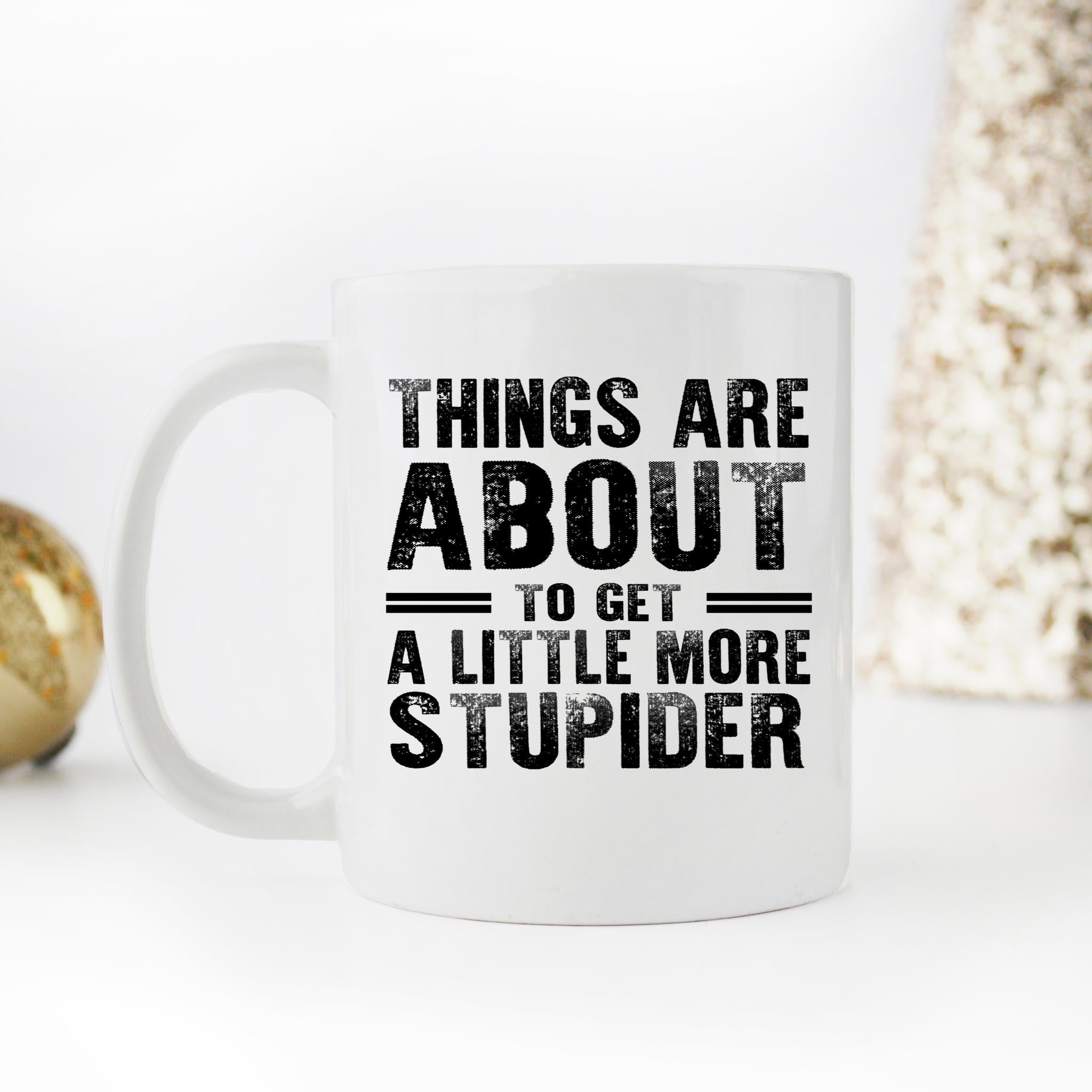 Skitongifts Funny Ceramic Novelty Coffee Mug Things Are About To Get A Little More Stupider Funny ZLrAes4