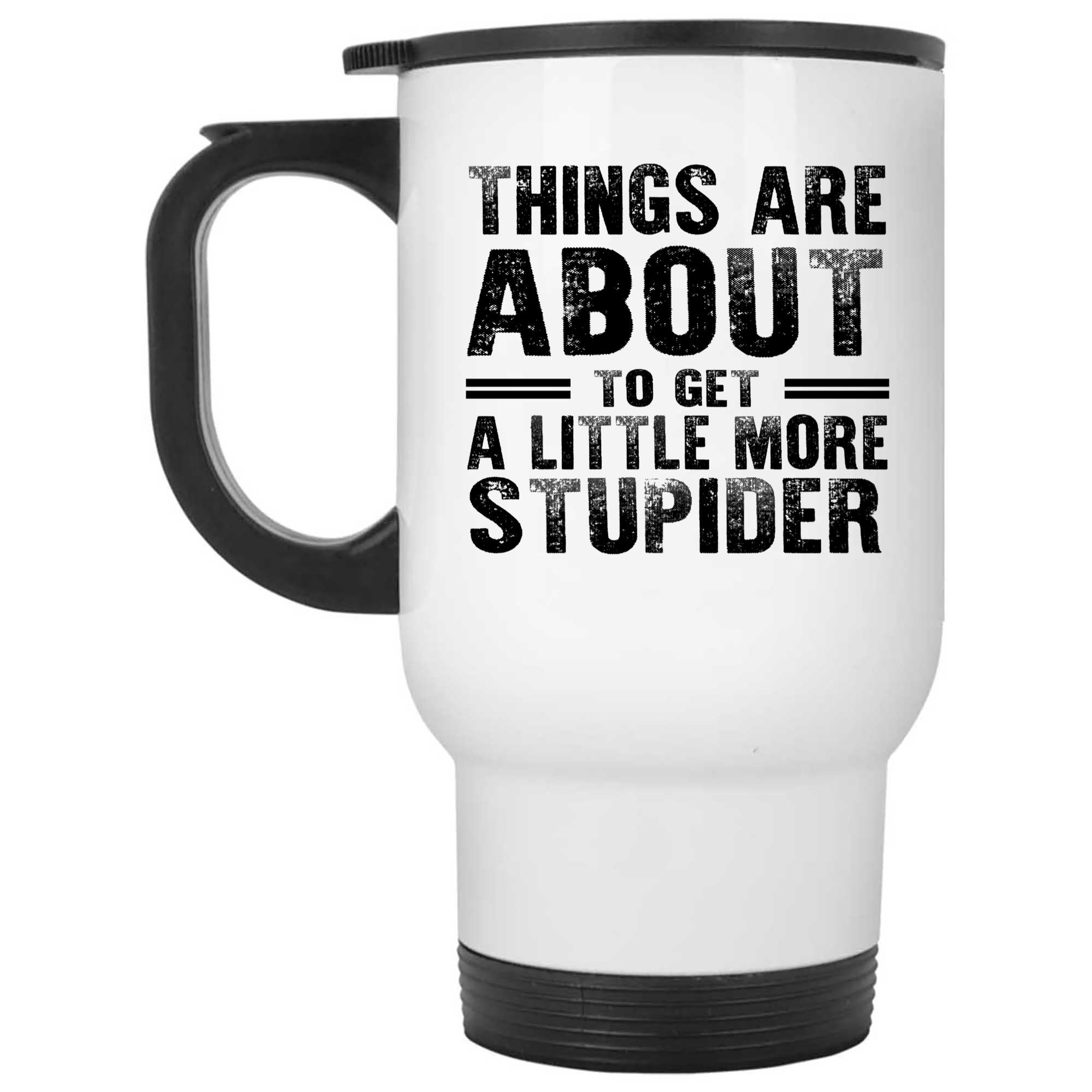Skitongifts Funny Ceramic Novelty Coffee Mug Things Are About To Get A Little More Stupider Funny ZLrAes4
