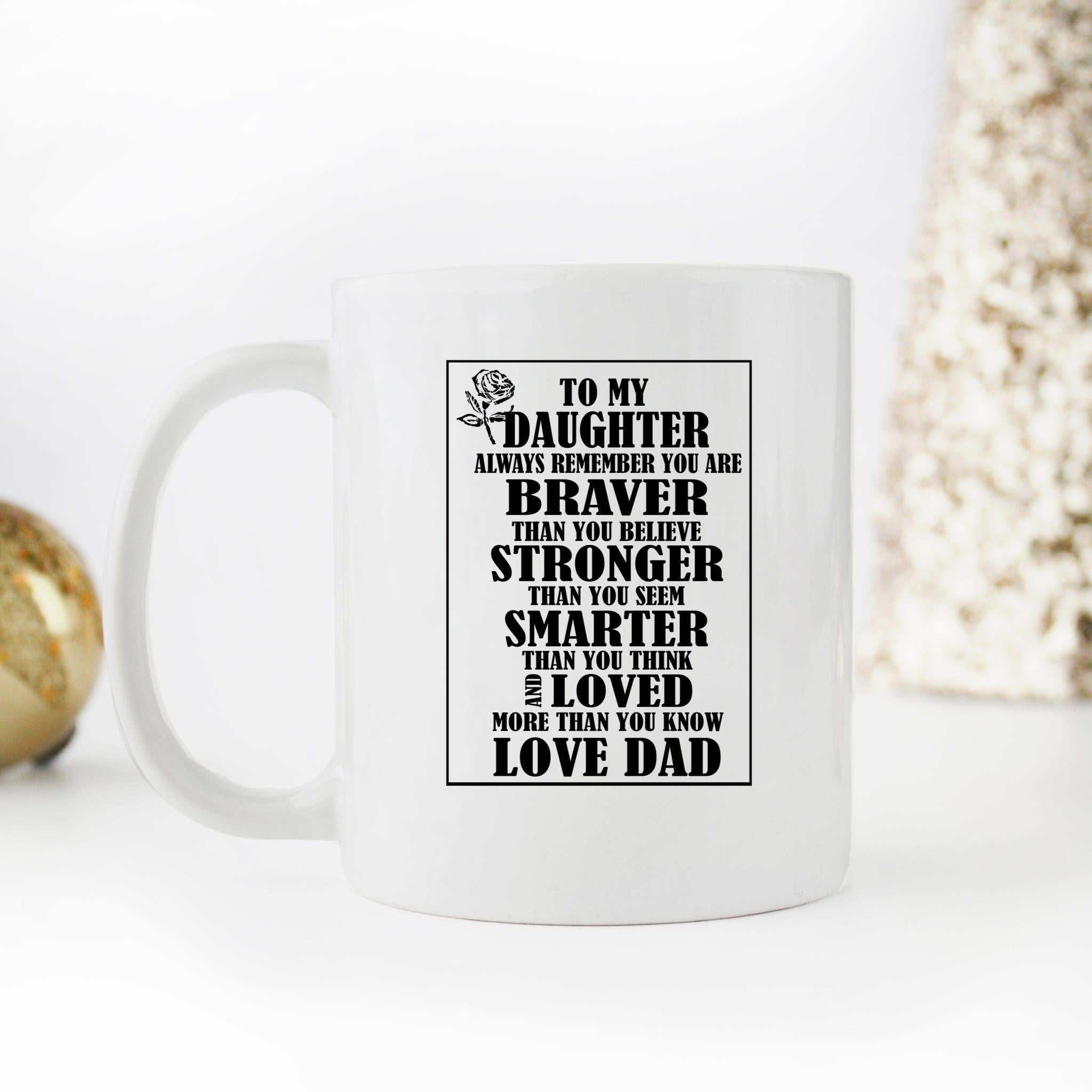 Skitongifts Funny Ceramic Novelty Coffee Mug To My Daughter Aways Remember You're Braver Than You Believe Stronger Smarter Than You Think