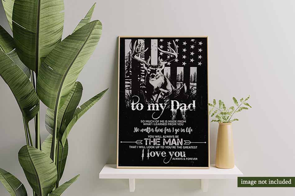 To My Dad So Much Of Me Is Made From What I Learned From You Hunting Dad-MH3008