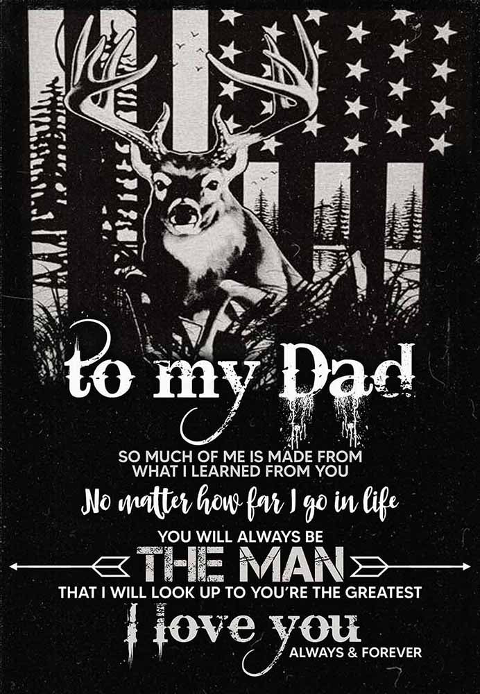 To My Dad So Much Of Me Is Made From What I Learned From You Hunting Dad-MH3008