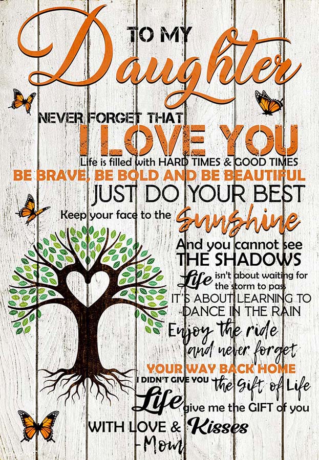To My Daughter Never Forget That Vertical Love Mom, Keep Your Face to The Sunshine Perfect-MH2109