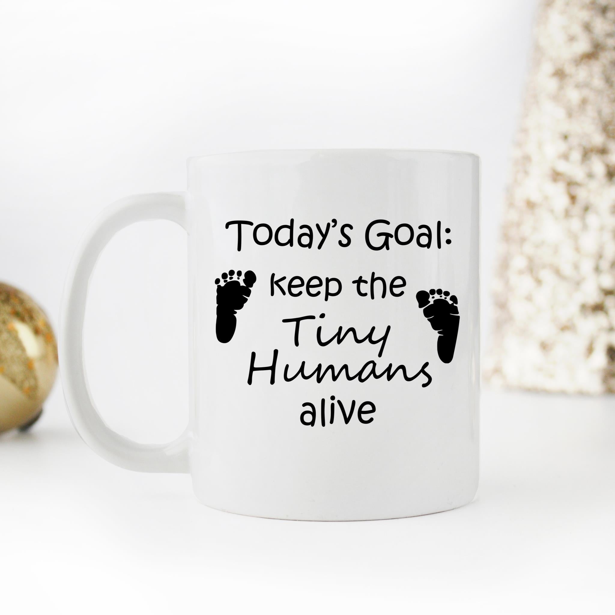 Skitongifts Funny Ceramic Novelty Coffee Mug Today's Goal Keep The Tiny Humans Alive X5GiEXK