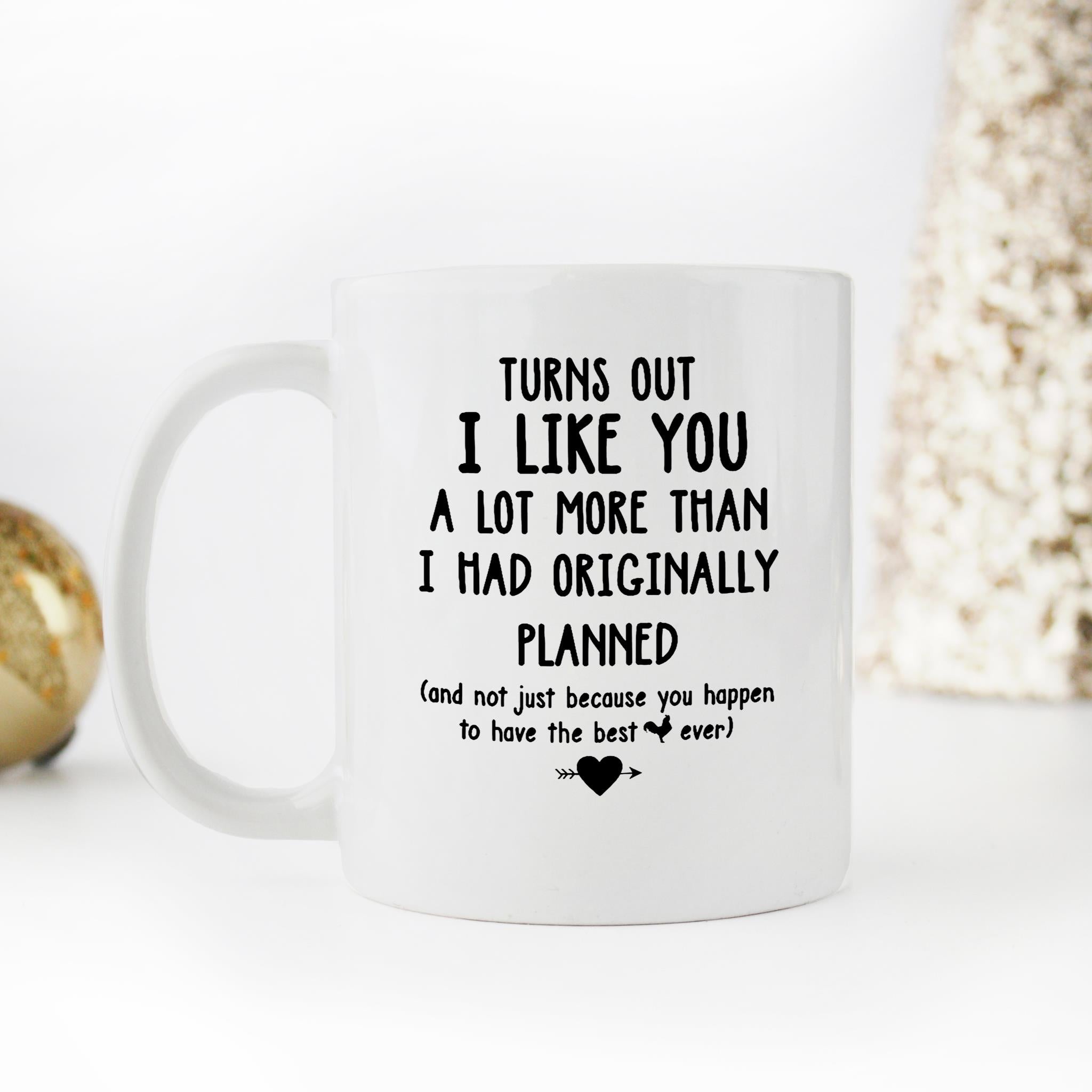 Skitongifts Funny Ceramic Novelty Coffee Mug Turns Out I Like You A Lot More Than I Had Originally Planned Valentine Cr3qmfT