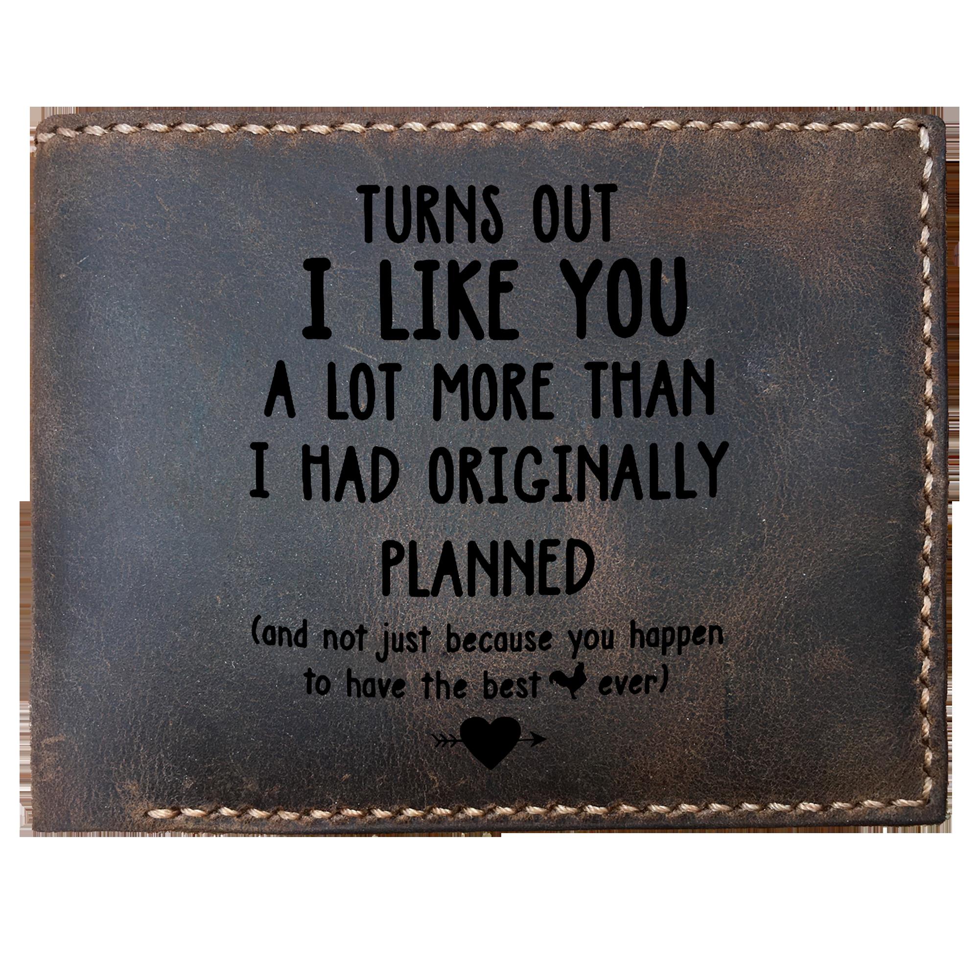 Skitongifts Funny Custom Laser Engraved Bifold Leather Wallet For Men, Turns Out I Like You A Lot More Than I Had Originally Planned Valentine