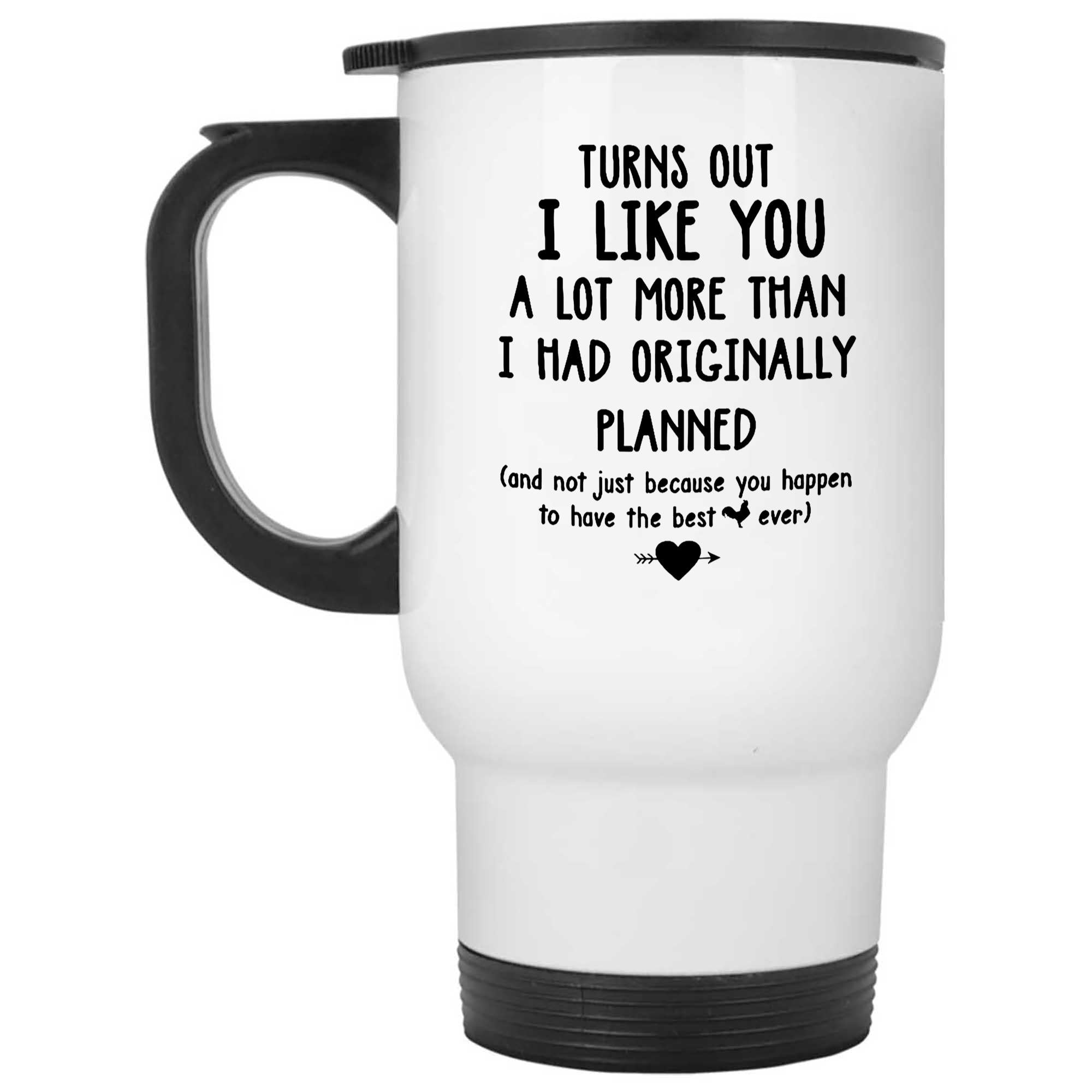 Skitongifts Funny Ceramic Novelty Coffee Mug Turns Out I Like You A Lot More Than I Had Originally Planned Valentine Cr3qmfT