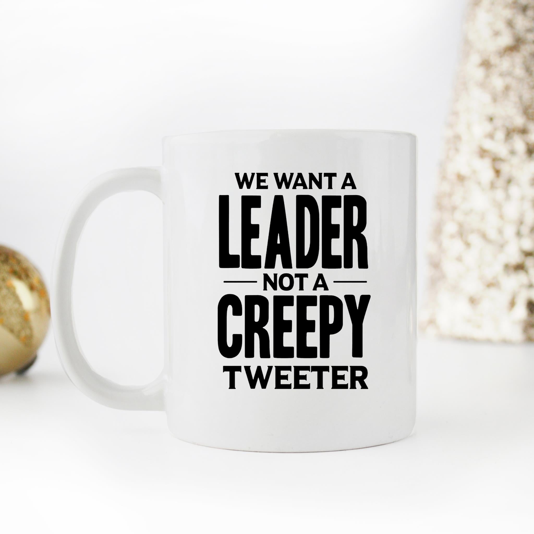 Skitongifts Funny Ceramic Novelty Coffee Mug We Want A Leader Not A Creepy Tweeter, Sided Anti-Trump 0MQogur
