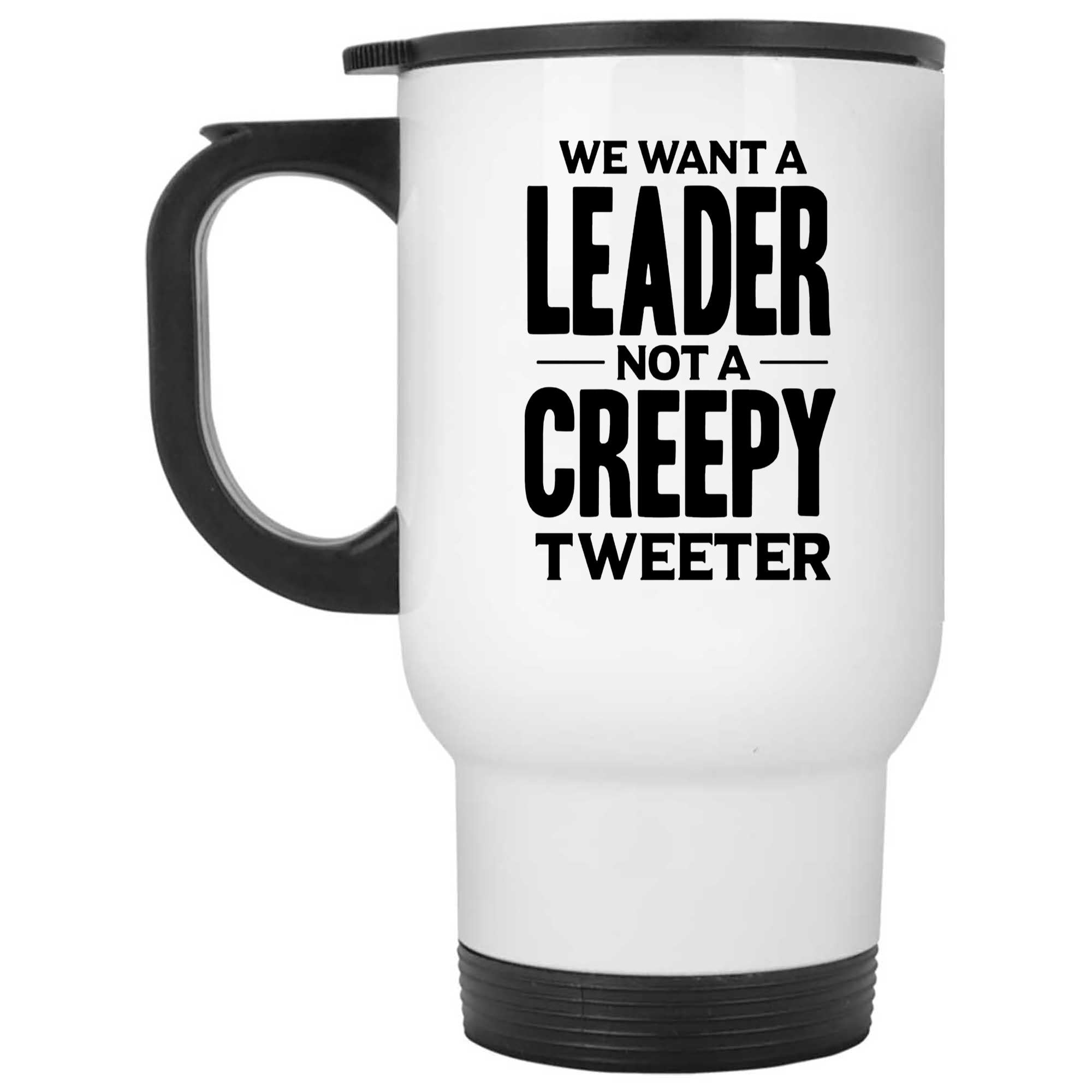 Skitongifts Funny Ceramic Novelty Coffee Mug We Want A Leader Not A Creepy Tweeter, Sided Anti-Trump 0MQogur