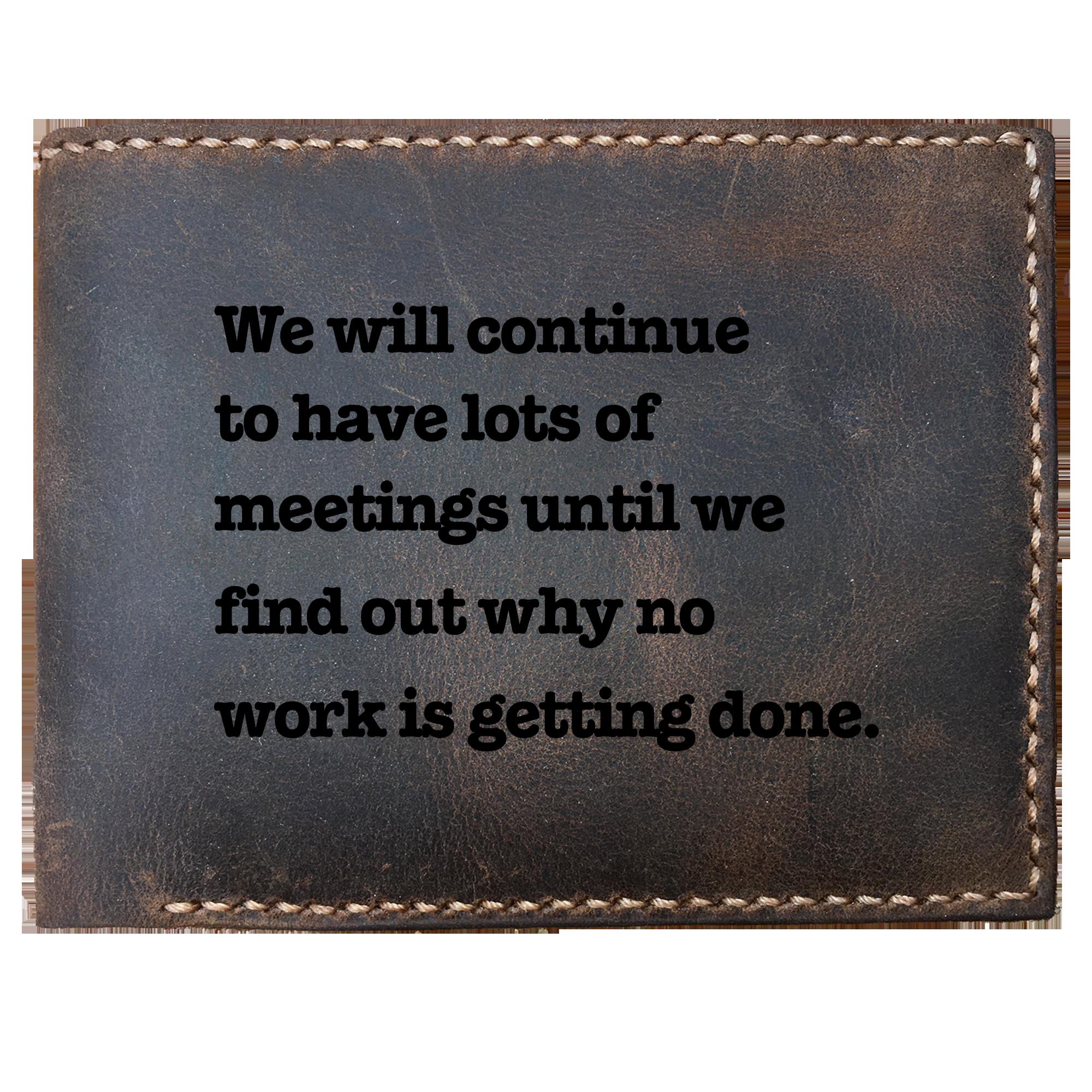 Skitongifts Funny Custom Laser Engraved Bifold Leather Wallet, We Will Continue To Have Lots Of Meetings Until We Find Out Why No Work Is Getting Done