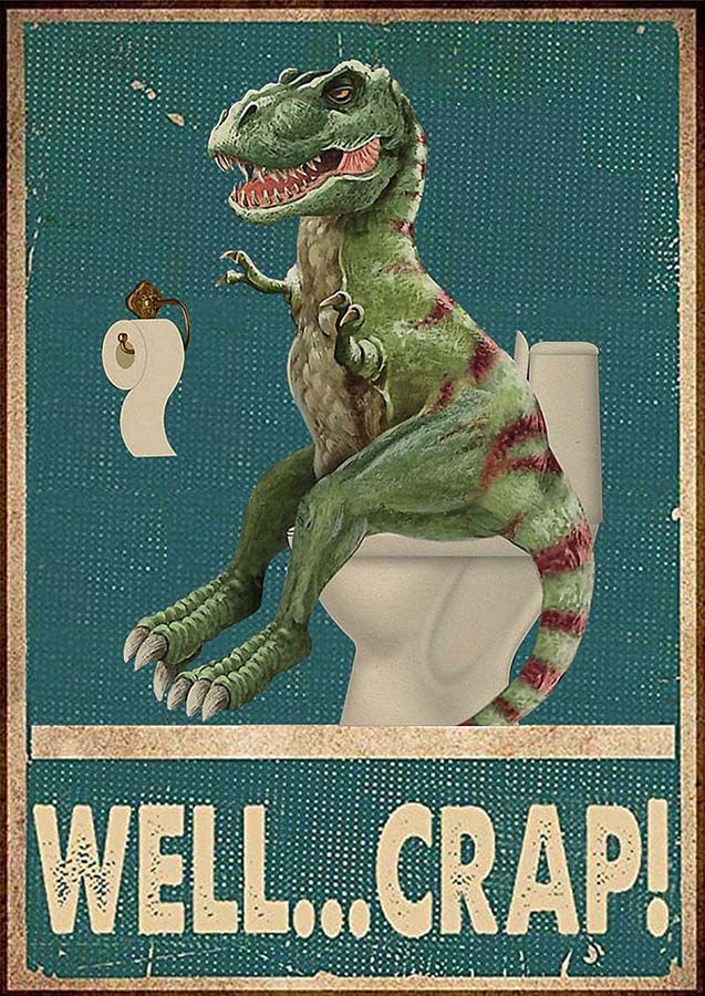 Well Crap Funny Dinosaur T Rex In Toilet TT1309