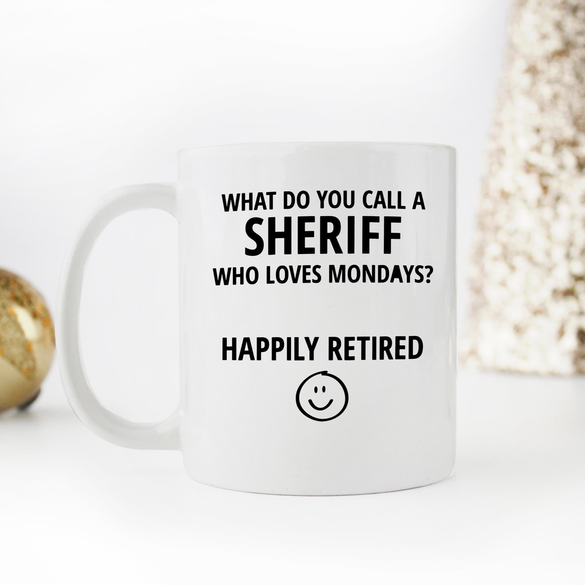 Skitongifts Funny Ceramic Novelty Coffee Mug What Do You Call A Sheriff Who Loves Monday Happy Retired G0aS3On