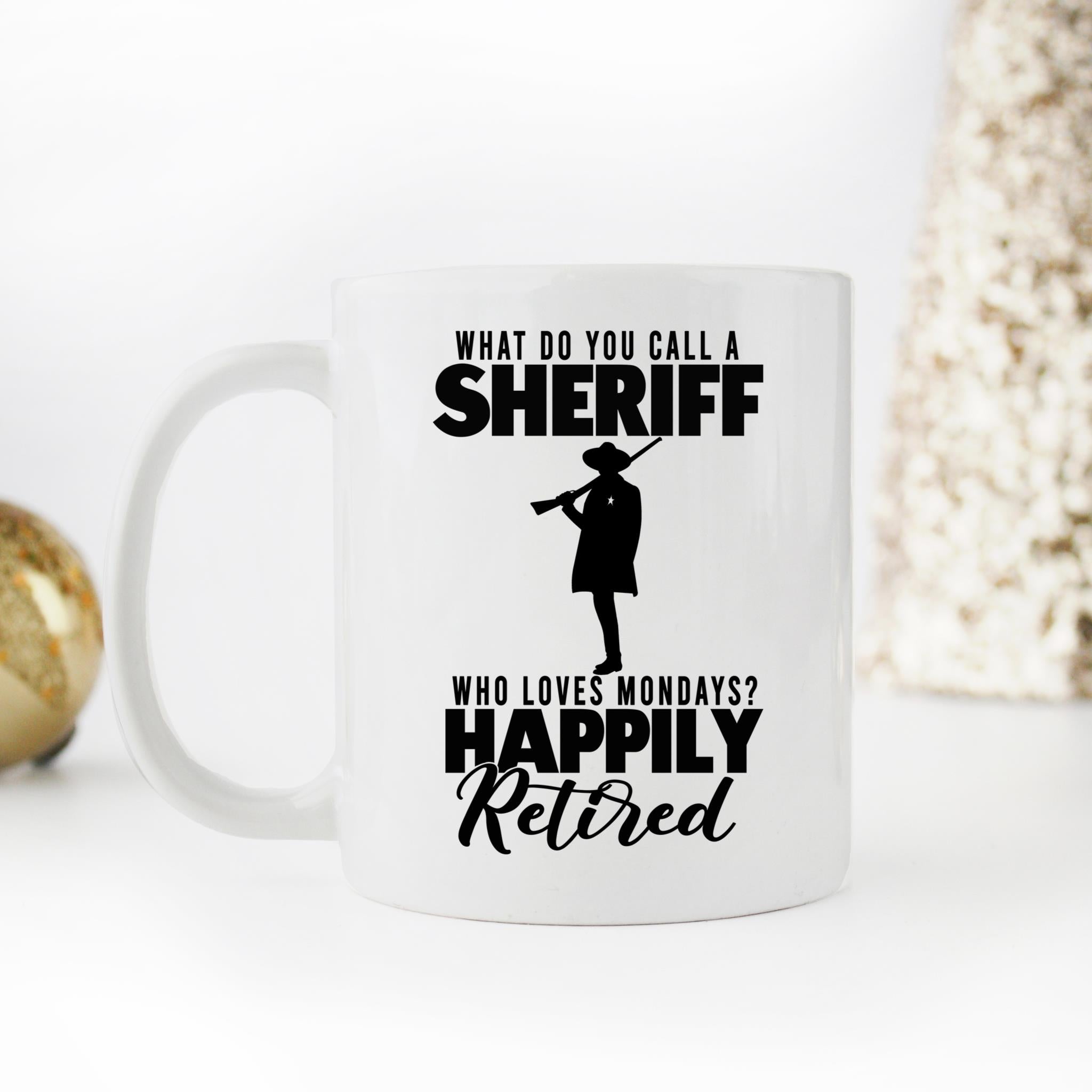 Skitongifts Coffee Mug Funny Ceramic Novelty What Do You Call A Sheriff Who Loves Mondays Happily Retired rbeOc1z