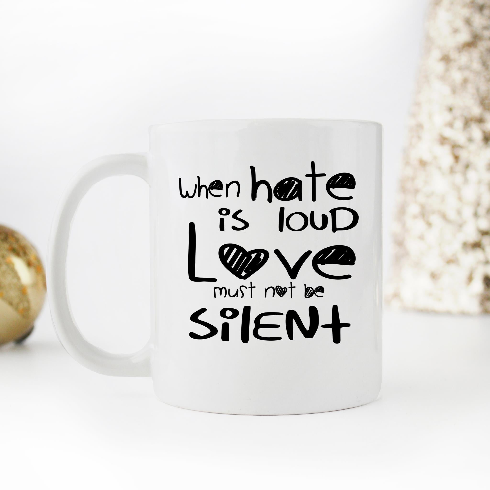 Skitongifts Funny Ceramic Novelty Coffee Mug When Hate Is Loud Love Must Not Be Silent lUA50UQ