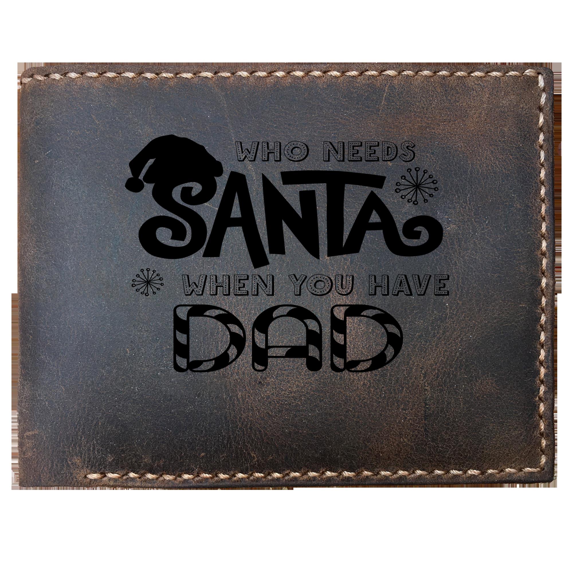 Skitongifts Funny Custom Laser Engraved Bifold Leather Wallet For Men, Who Needs Santa When You Have Dad Funny Christmas