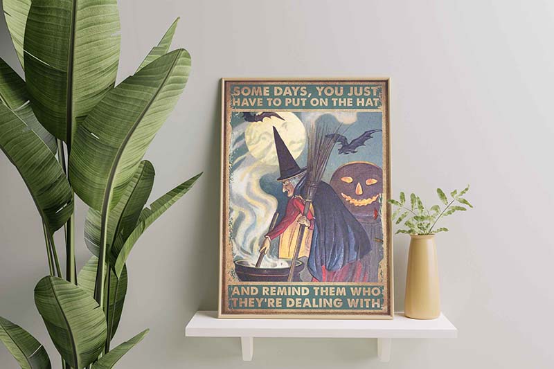 Witch Some Days You Just Have To Put On The Hat For Halloween TT1309