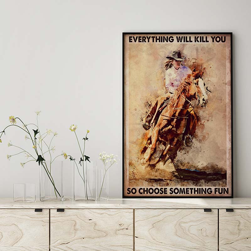 Women Cowgirl Ride A Horse Crazy Everything Will Kill You So Choose Something Fun MH1309