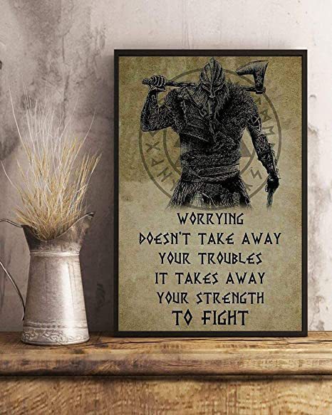 Worrying Doesn T Take Away Your Troubles It Takes Away Your Strength To Fight Viking Portrait Poster