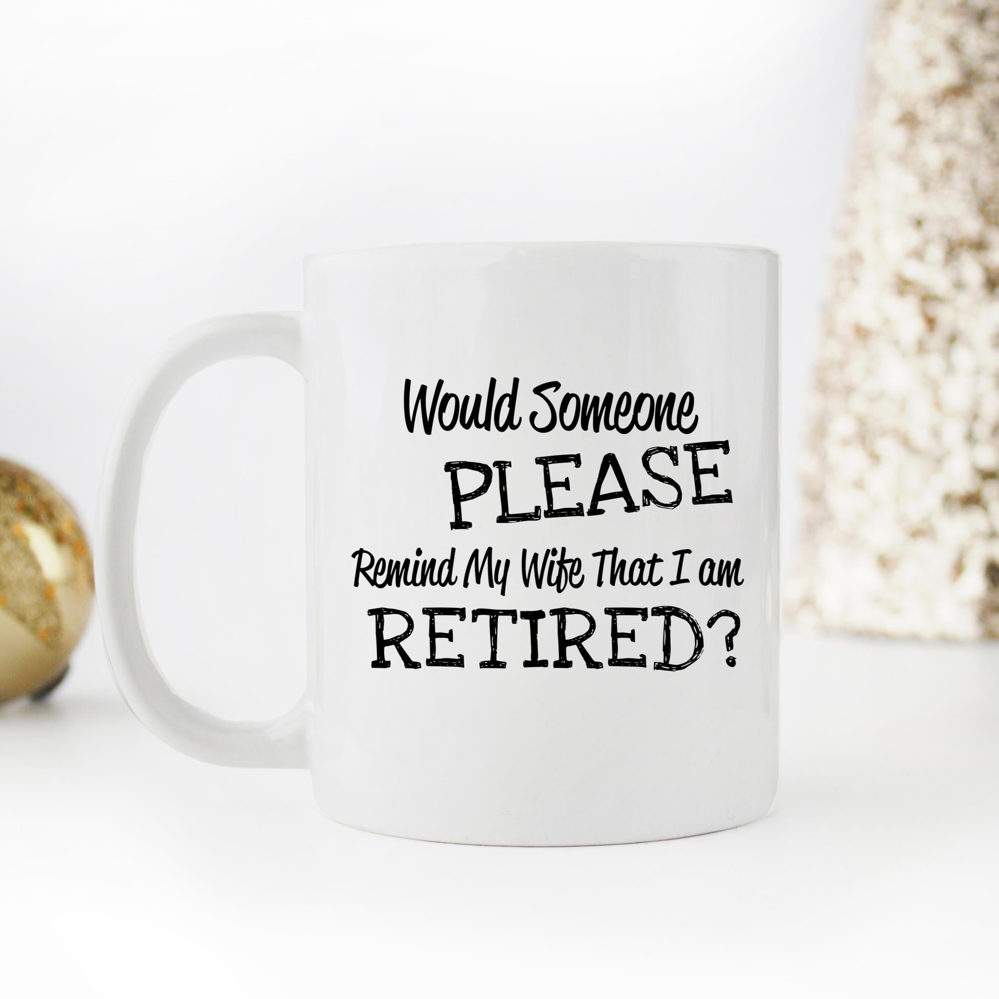 Skitongifts Funny Ceramic Novelty Coffee Mug Would Someone Please Remind My Wife That I'm Retired YUykExM